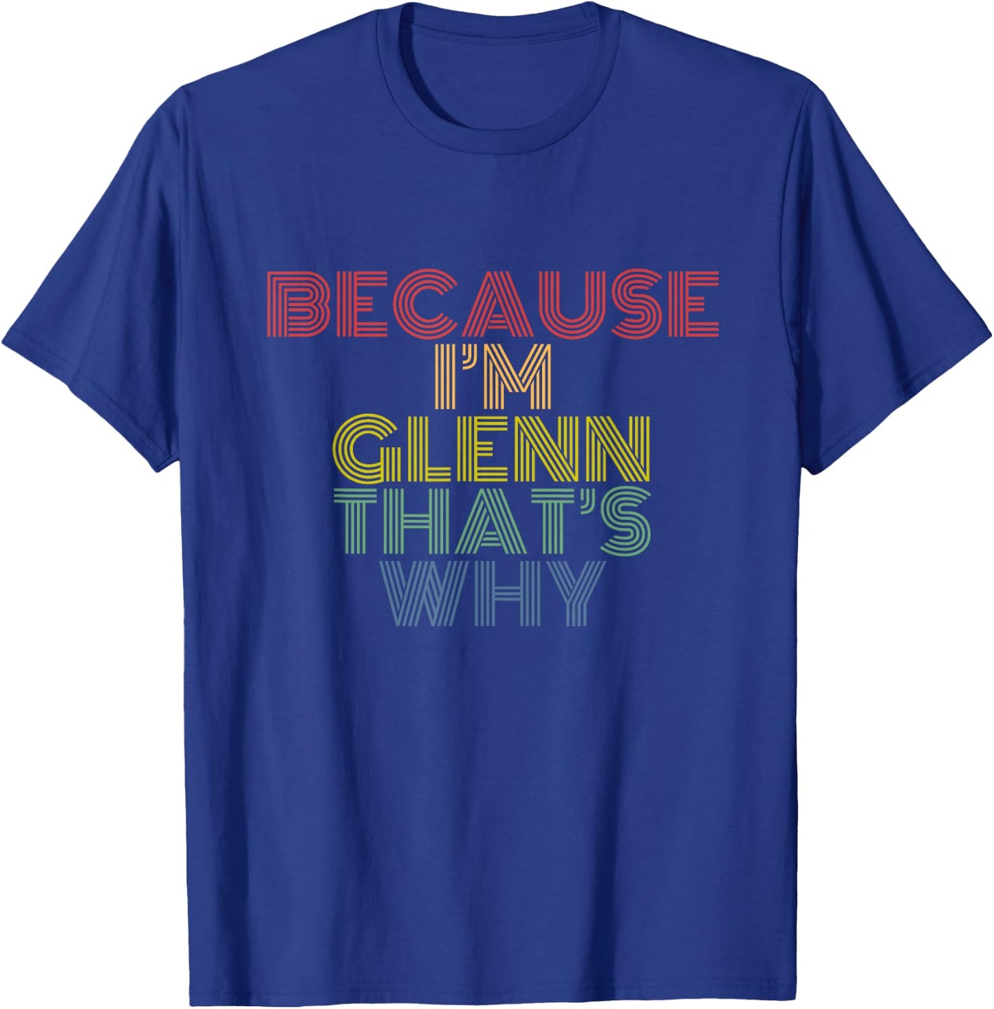 Because I’m Glenn That’s Why Funny Confident Name Phrase T-Shirt - T-Shirt | Royal