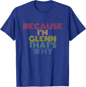 Because I’m Glenn That’s Why Funny Confident Name Phrase T-Shirt - T-Shirt | Royal