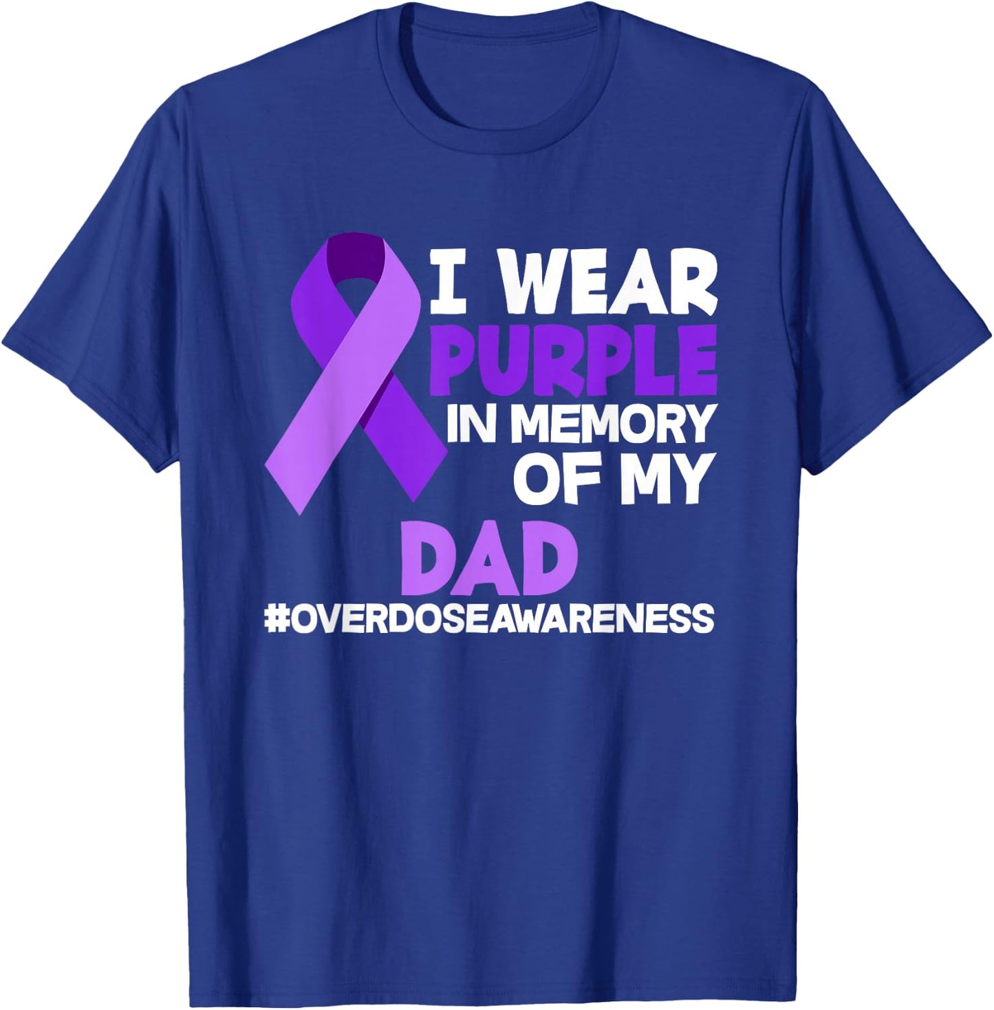I Wear Purple In Memory Of My Dad Overdose Awareness T-Shirt - T-Shirt | Royal