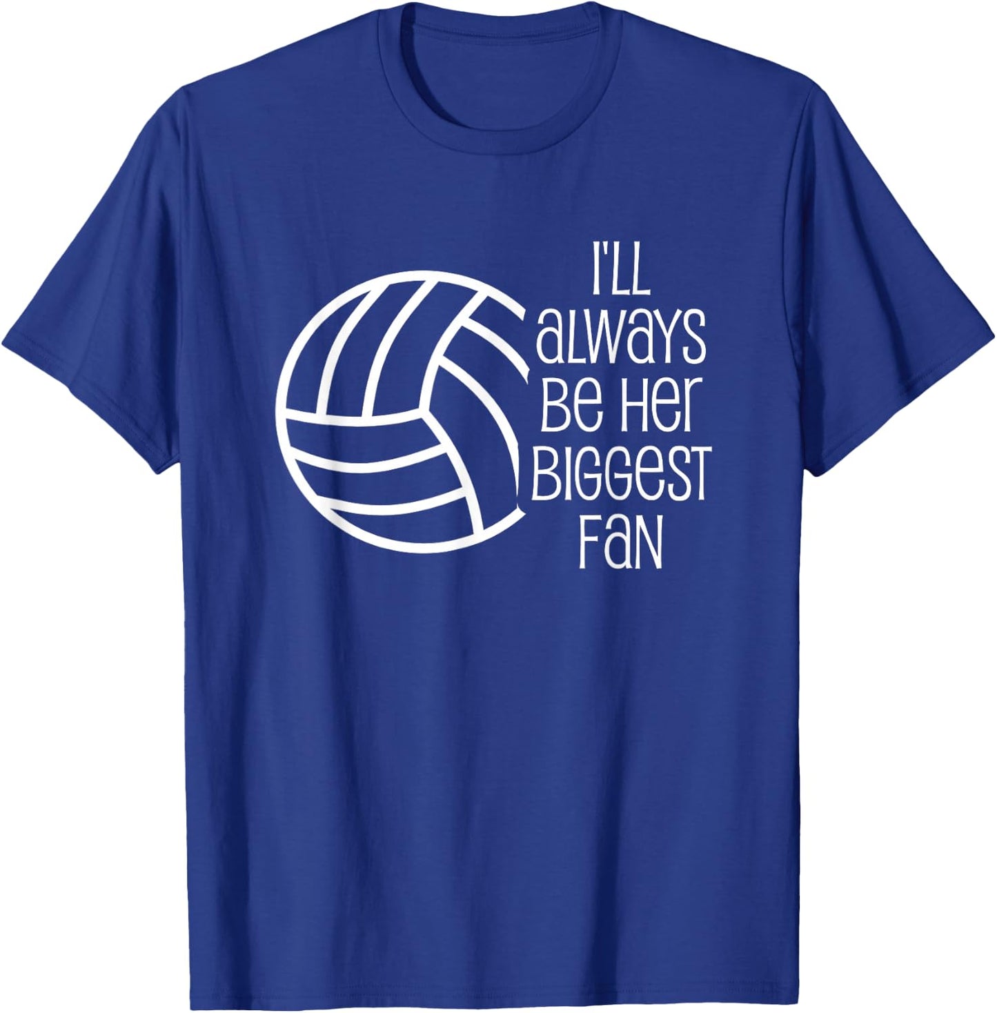 Volleyball Shirt - I'll Always Be Her Biggest Fan T-Shirt - T-Shirt | Royal