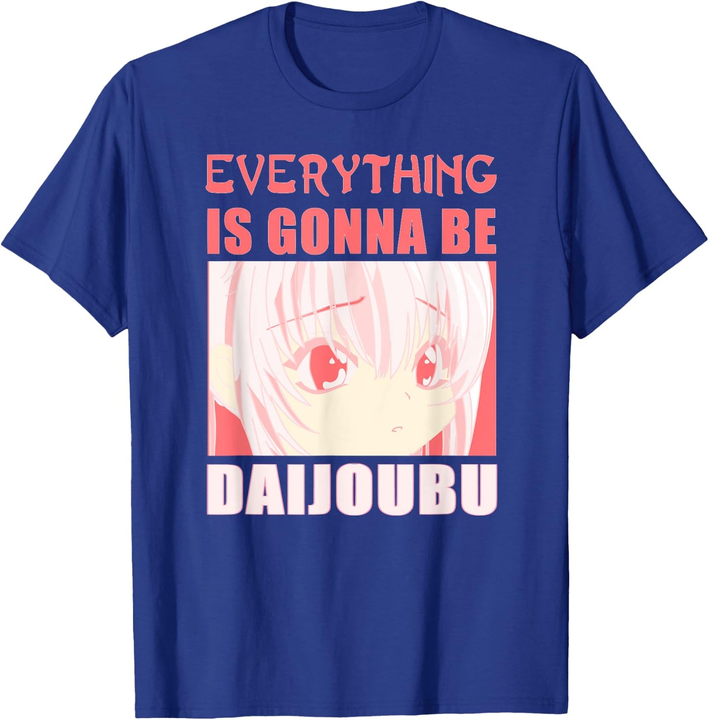 Everything is Gonna Be Daijoubu T-Shirt - T-Shirt | Royal