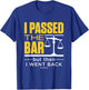 I Passed the Bar Funny Bar Exam Joke New Lawyer T-Shirt - T-Shirt | Royal
