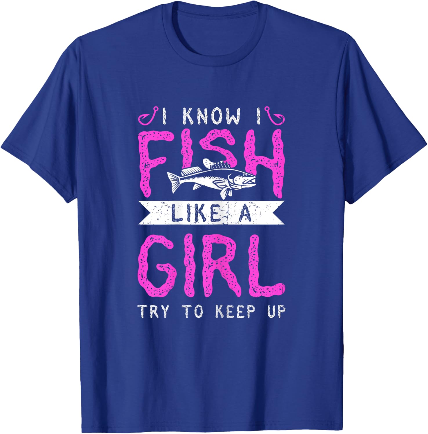 Hunting & Fishing I Know I Fish Like A Girl Try To Keep Up T-Shirt - T-Shirt | Royal
