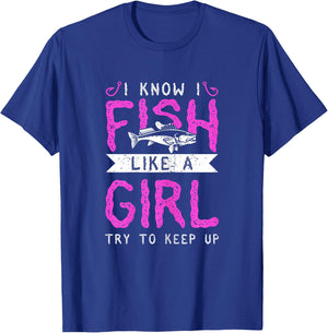 Hunting & Fishing I Know I Fish Like A Girl Try To Keep Up T-Shirt - T-Shirt | Royal