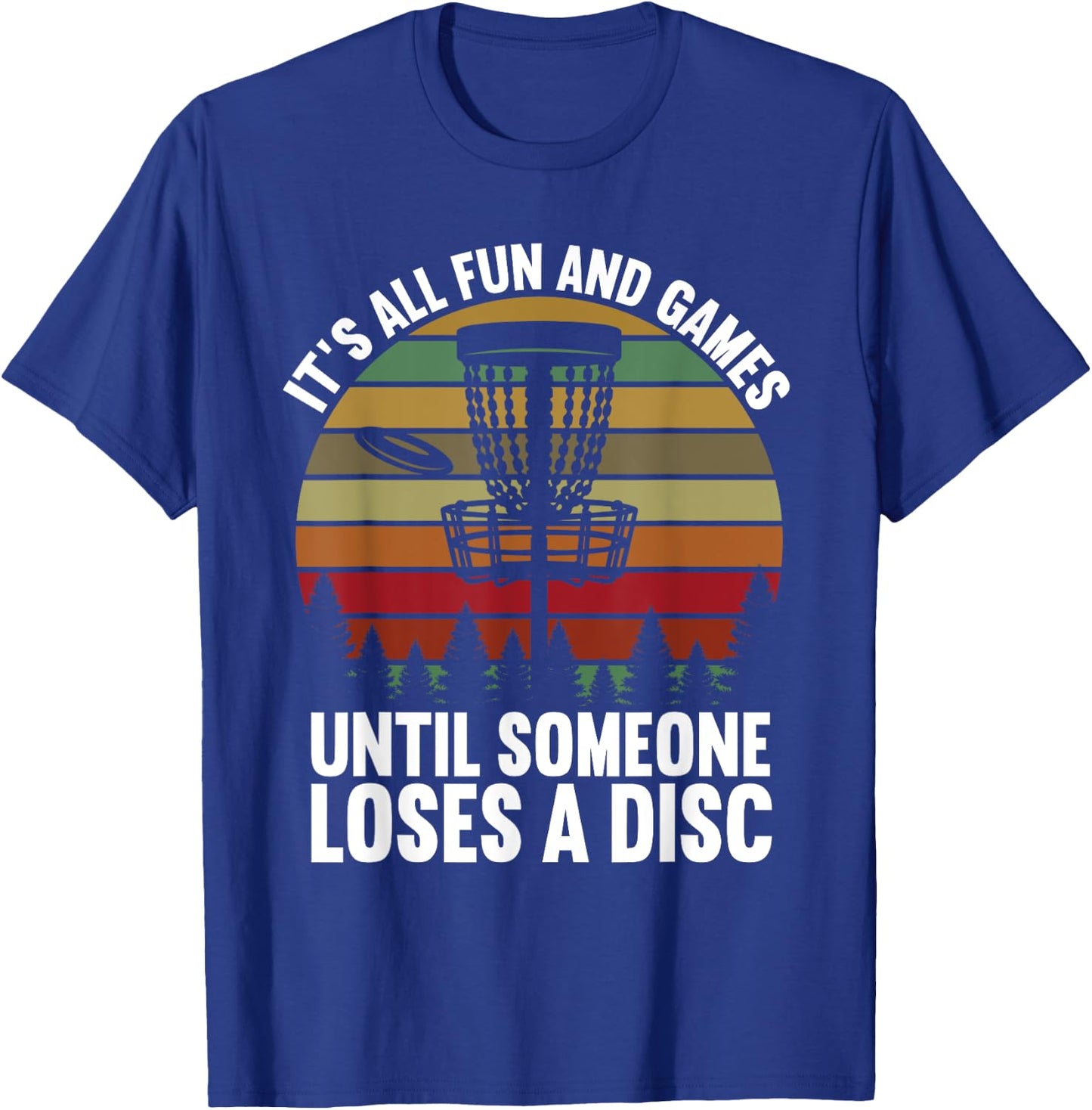 Disc Golf Its All Fun And Games Until Someone Loses A Disc T-Shirt - T-Shirt | Royal