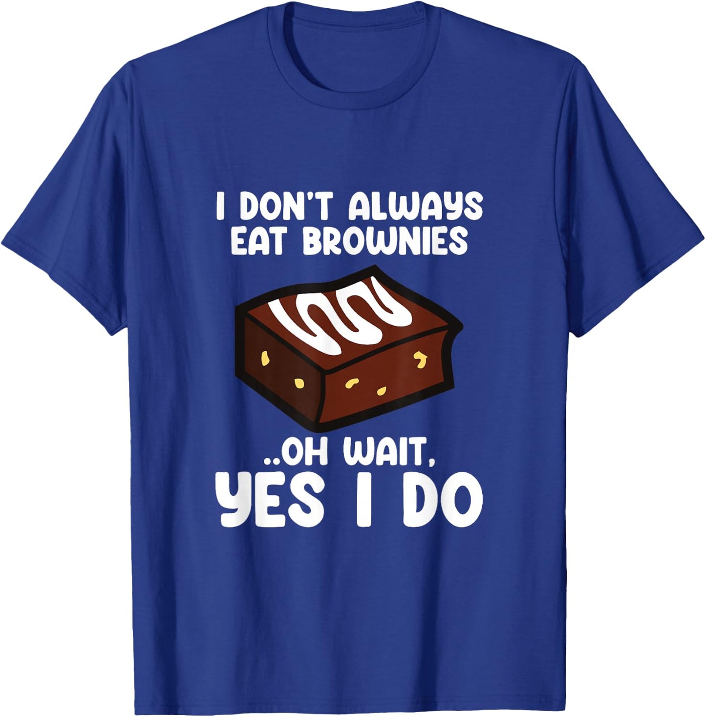 I Don´t Always Eat Brownies Chocolate Brownie Baker T-Shirt - T-Shirt | Royal