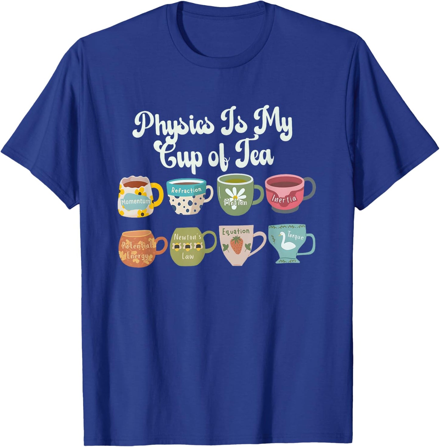 Physics Is My Cup Of Tea Back To School Cute Physics Teacher T-Shirt - T-Shirt | Royal
