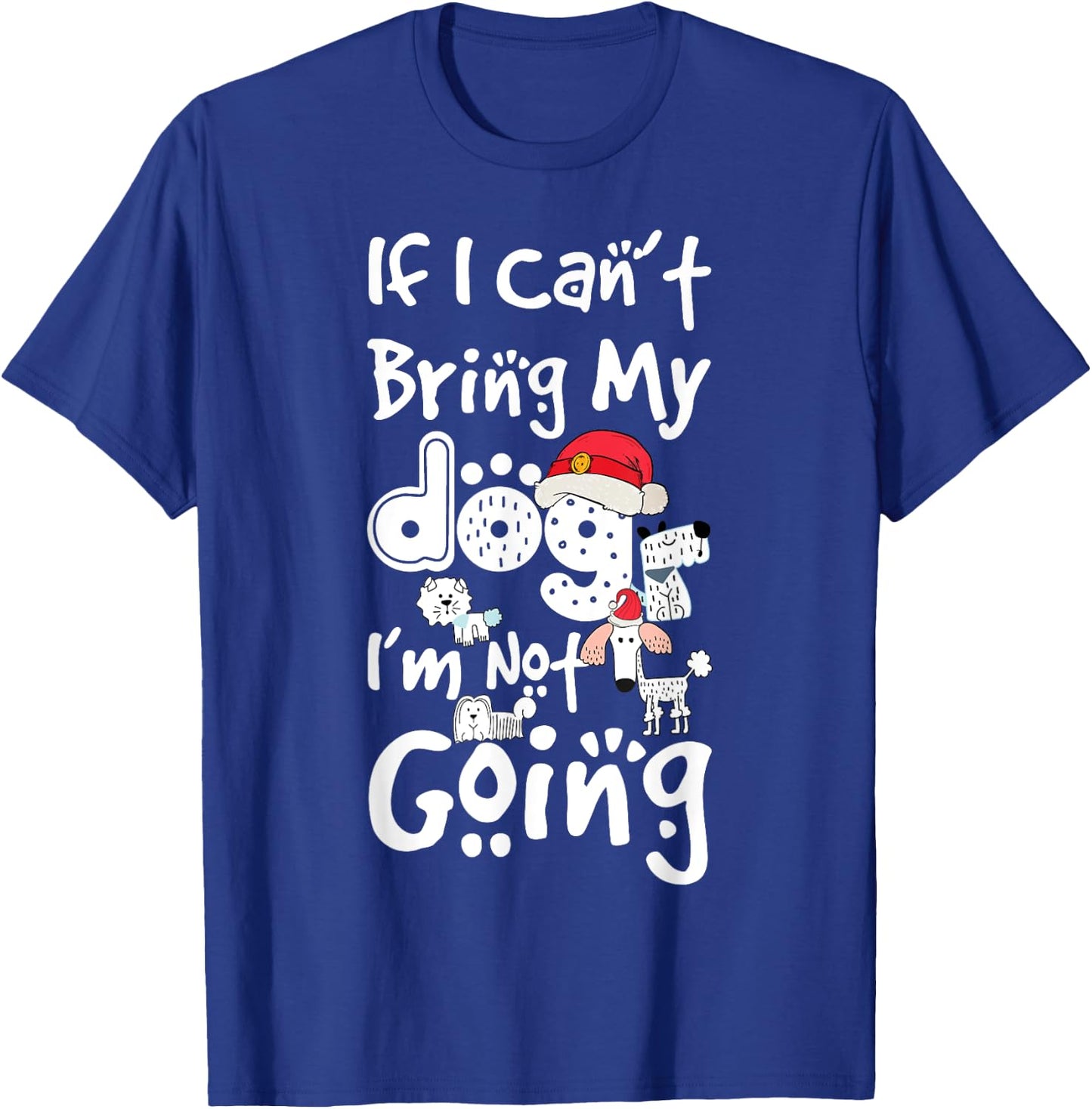 Merry Christmas If I Can't Bring My Dog I'm Not Going Saying Men Women Kids T-Shirt - T-Shirt | Royal