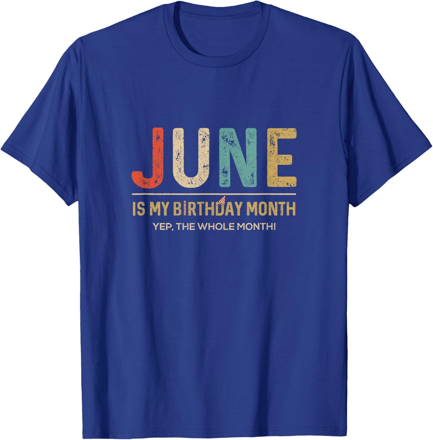June Is My Birthday Month Yep The Whole Month Funny T-Shirt - T-Shirt | Royal