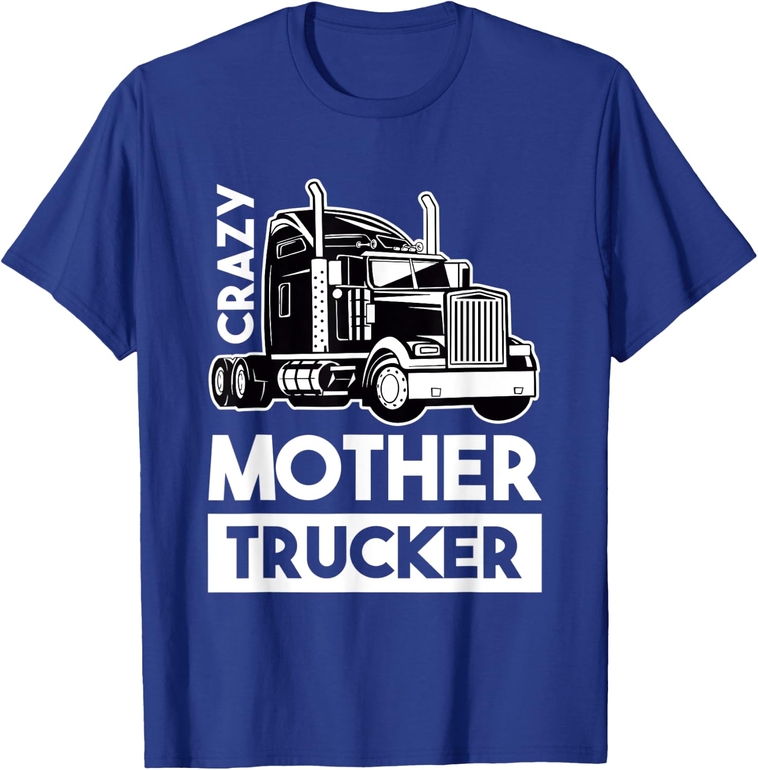 Crazy Mother Trucker - Trucker Driver T-Shirt - T-Shirt | Royal