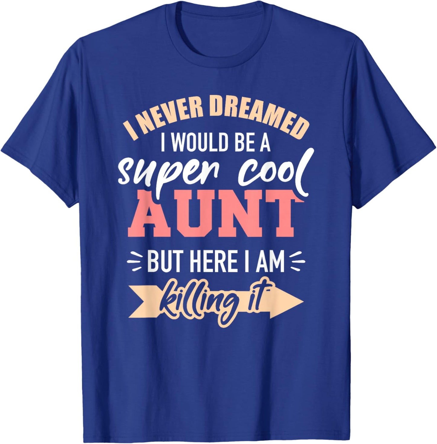 Never Dreamed Super Aunt T-Shirt - T-Shirt | Royal