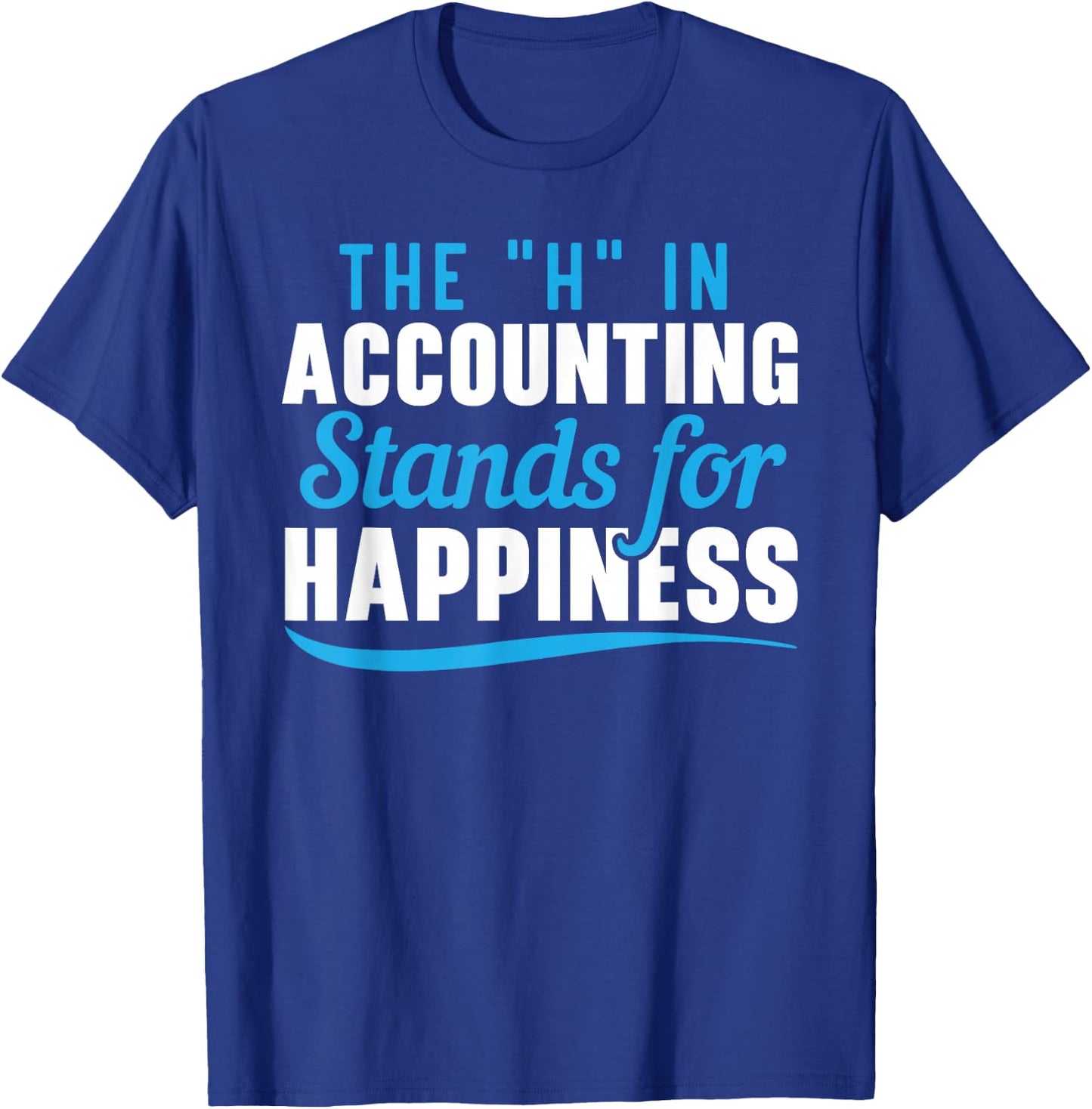 The H In Accountant Stands For Happiness Funny Accountant T-Shirt - T-Shirt | Royal