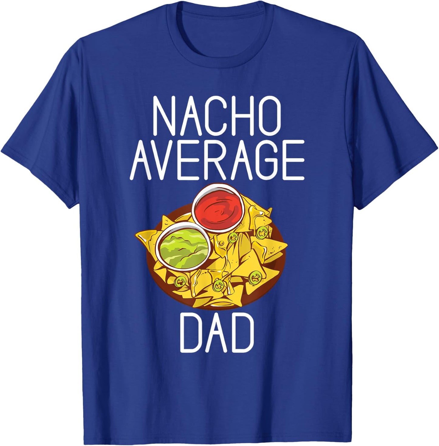 Nacho average Dad Snack Food Mexican T-Shirt - T-Shirt | Royal