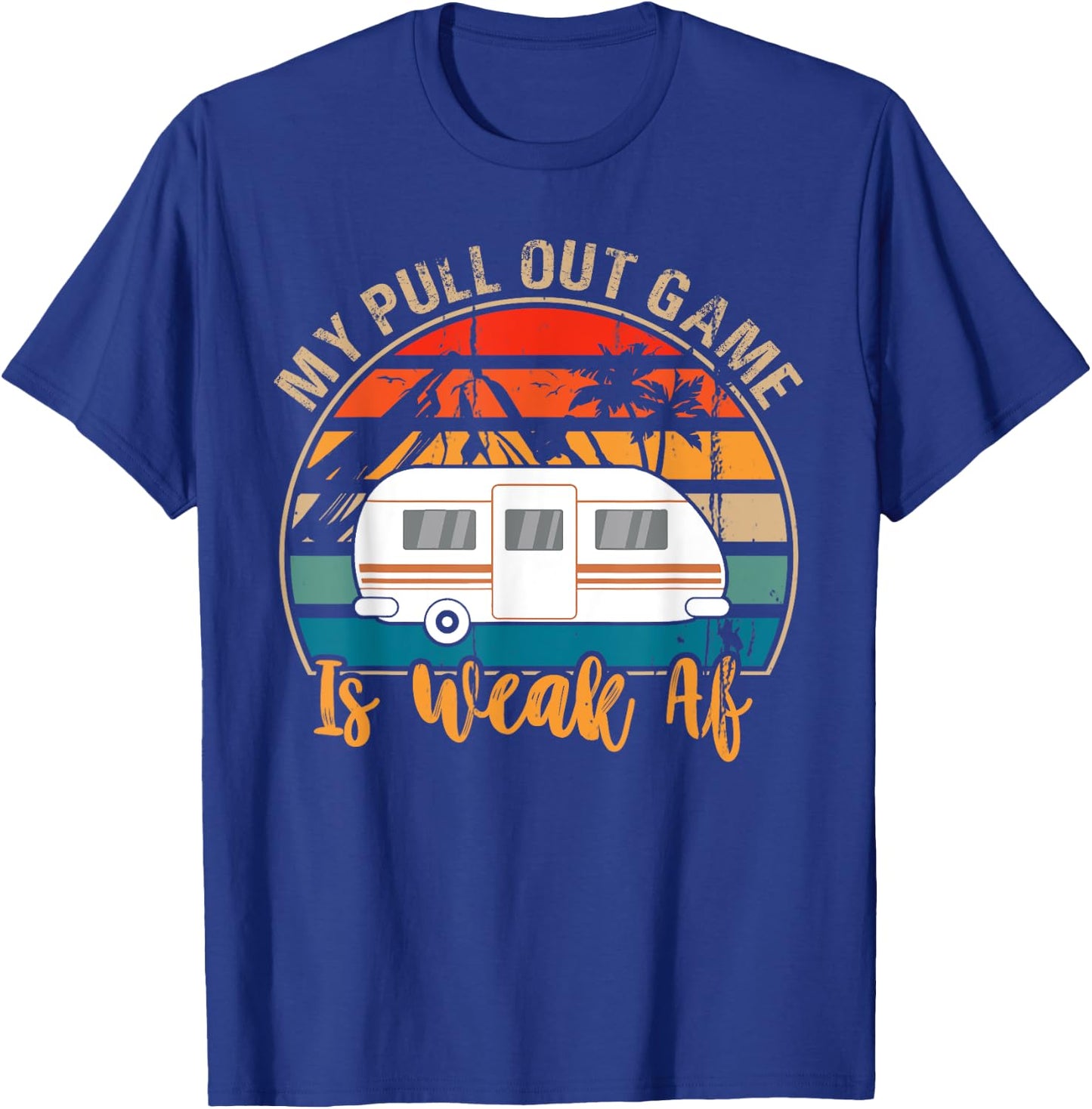 Camping My Pull Out Game Is Weak Af funny Retro Tow Camper T-Shirt - T-Shirt | Royal
