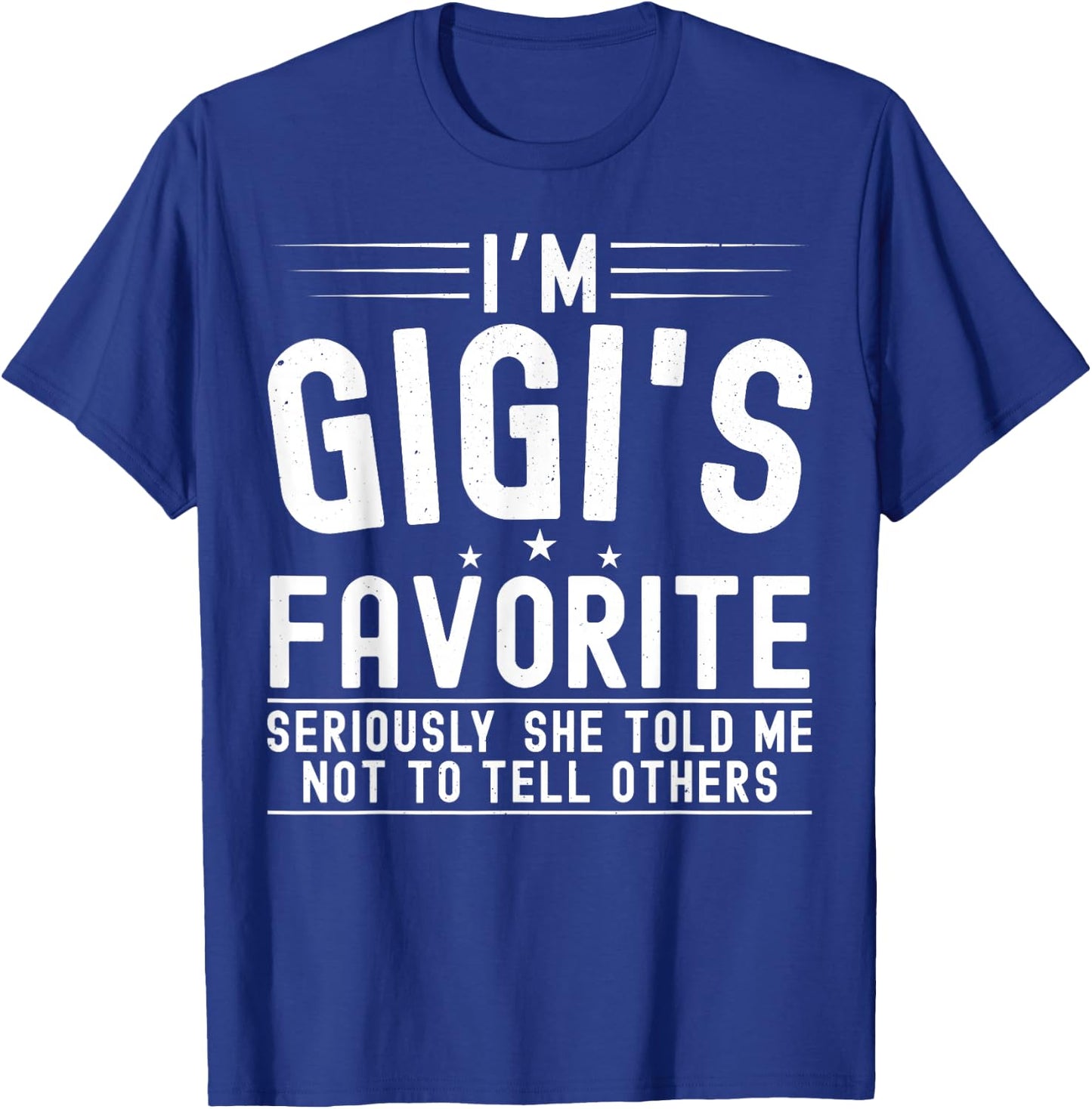 I'm Gigi's Favorite Seriously She Told Me Not To Tell Others T-Shirt - T-Shirt | Royal