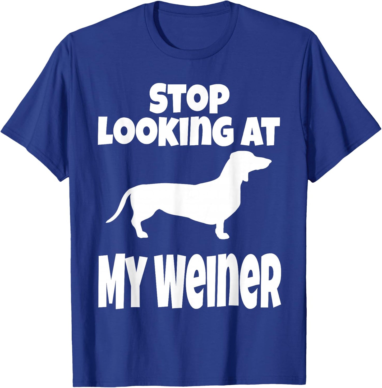Weiner Dog Lover Dachshund Funny Stop Looking At My Humor T-Shirt - T-Shirt | Royal