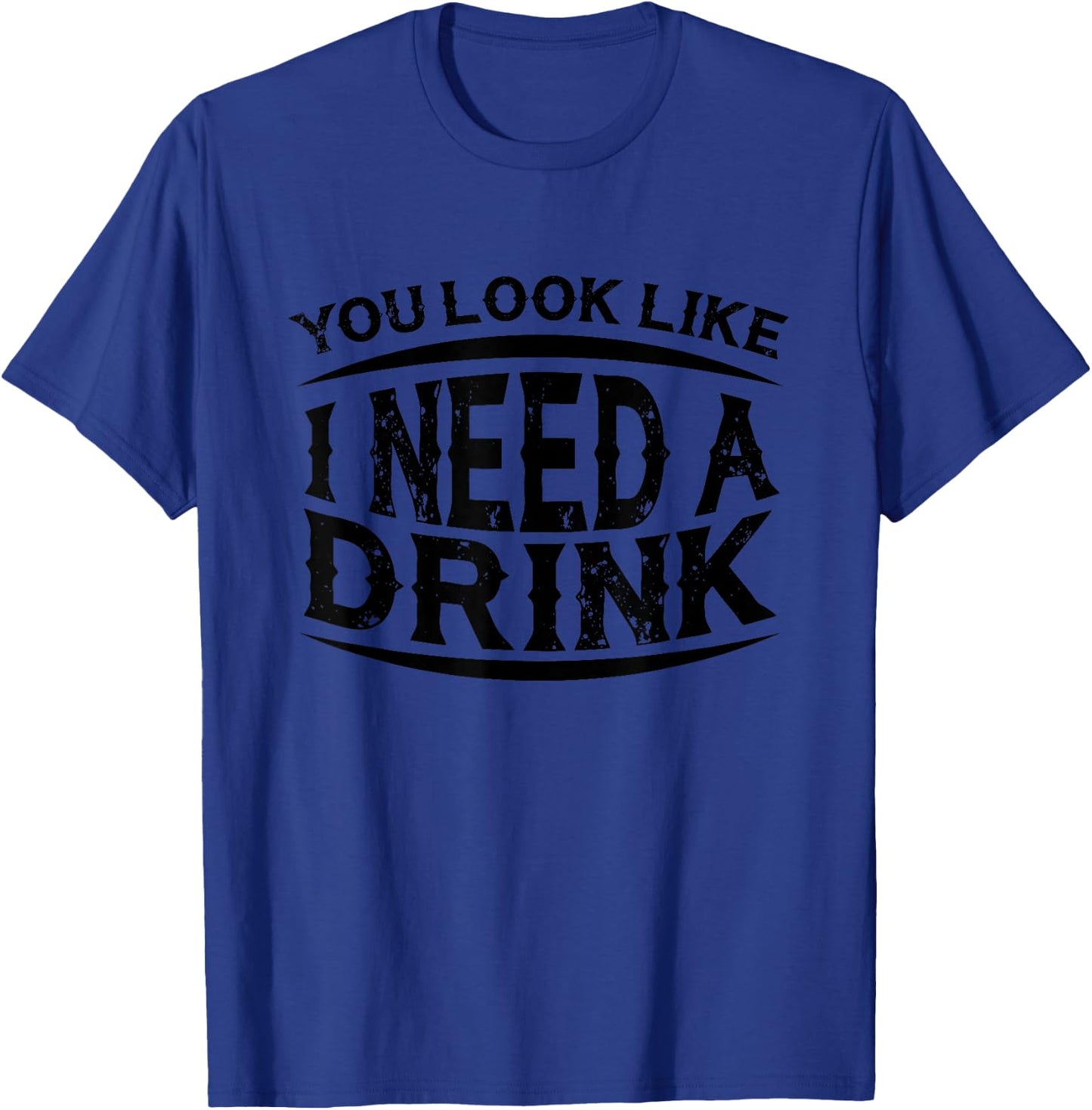 You Look Like I Need A Drink T-Shirt - T-Shirt | Royal