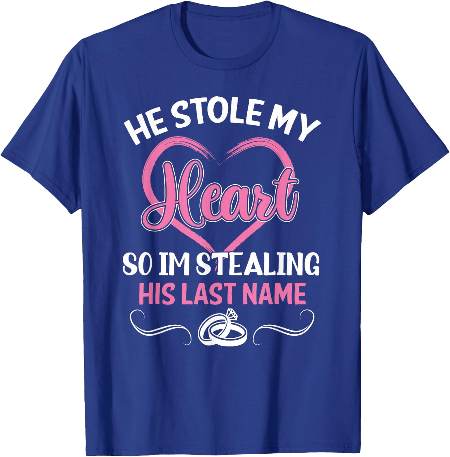He Stole My Heart So I'm Stealing His Last Name Funny T-Shirt - T-Shirt | Royal