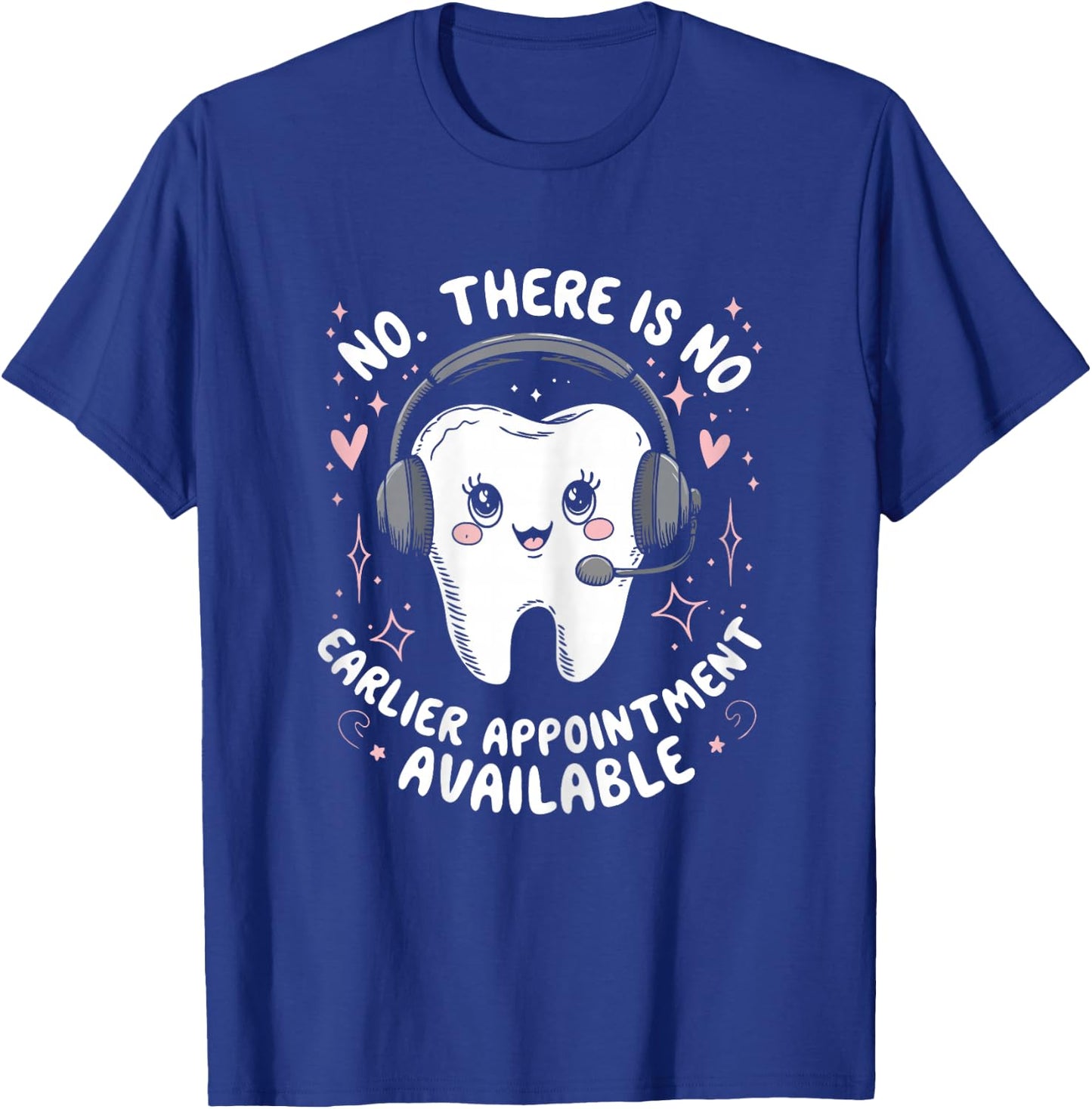 Dental Receptionist No Earlier Appointment Reception Dentist T-Shirt - T-Shirt | Royal