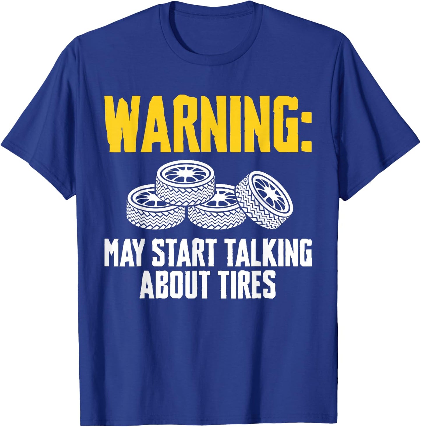 Warning May Start Talking About Tires Tire Guy T-Shirt - T-Shirt | Royal
