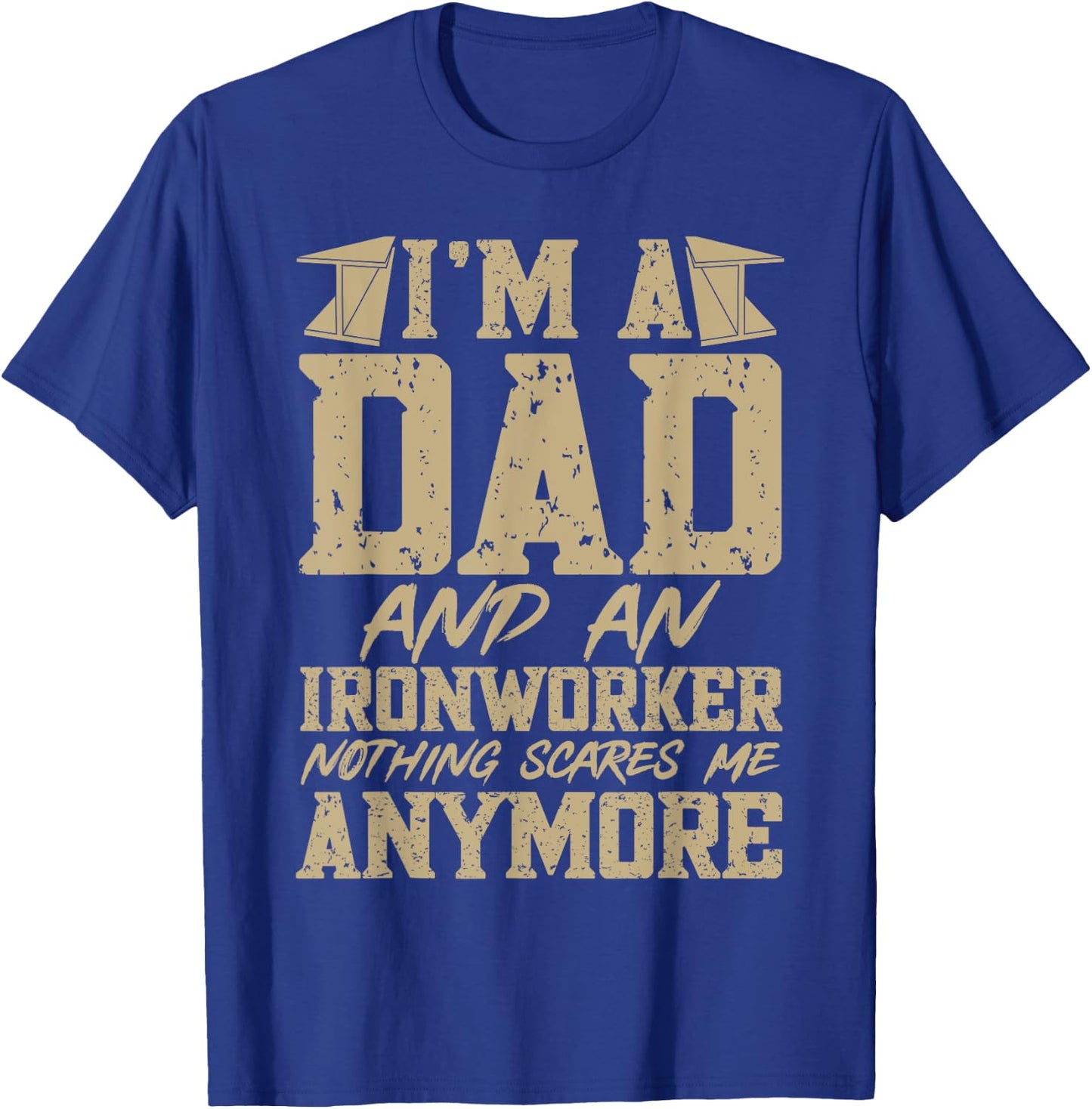 I'm A Dad And An Ironworker Funny Ironwork T-Shirt - T-Shirt | Royal