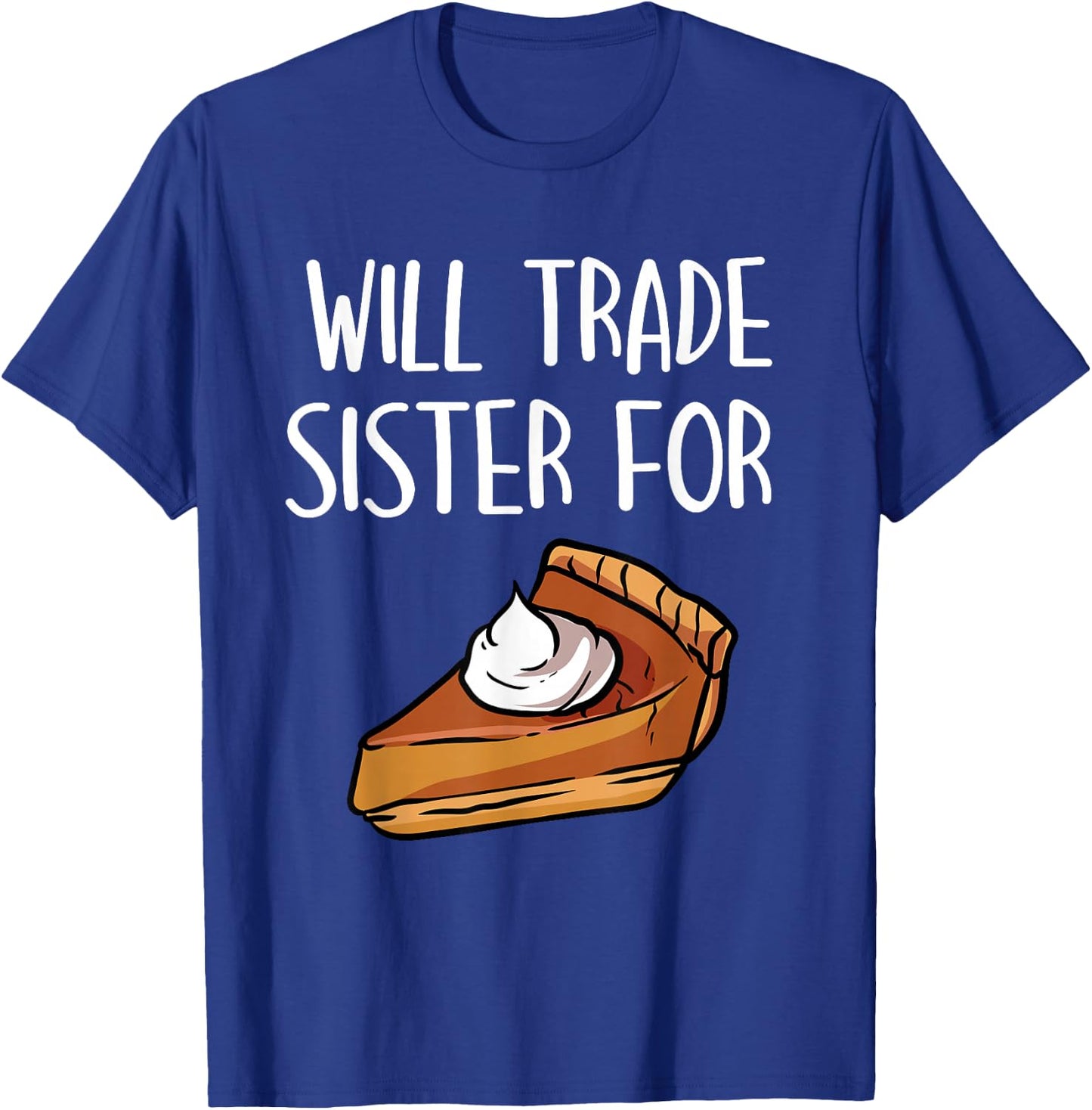 Kids Matching Thanksgiving Outfit- Will Trade Sister For Pie T-Shirt - T-Shirt | Royal