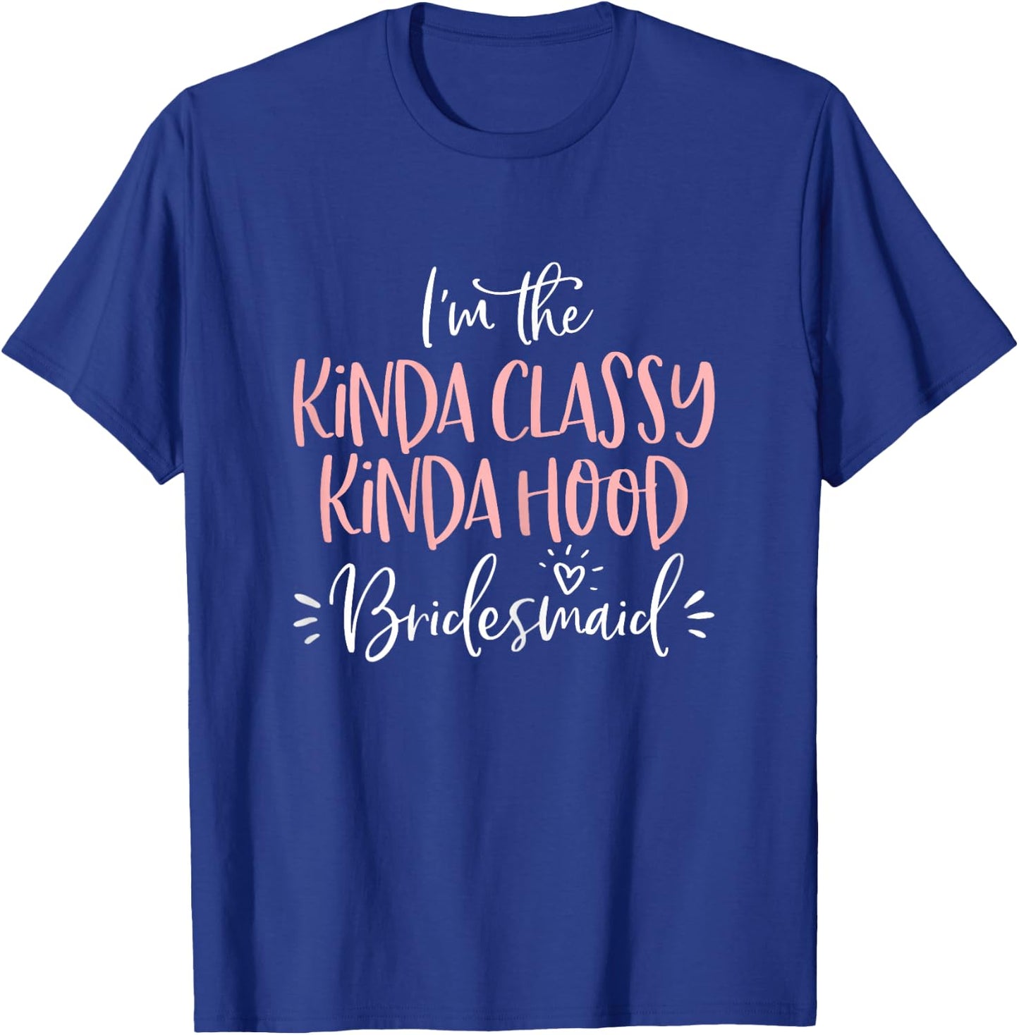 Kinda Classy Kinda Hood Bridesmaid Group Bachelorette Party T-Shirt - T-Shirt | Royal