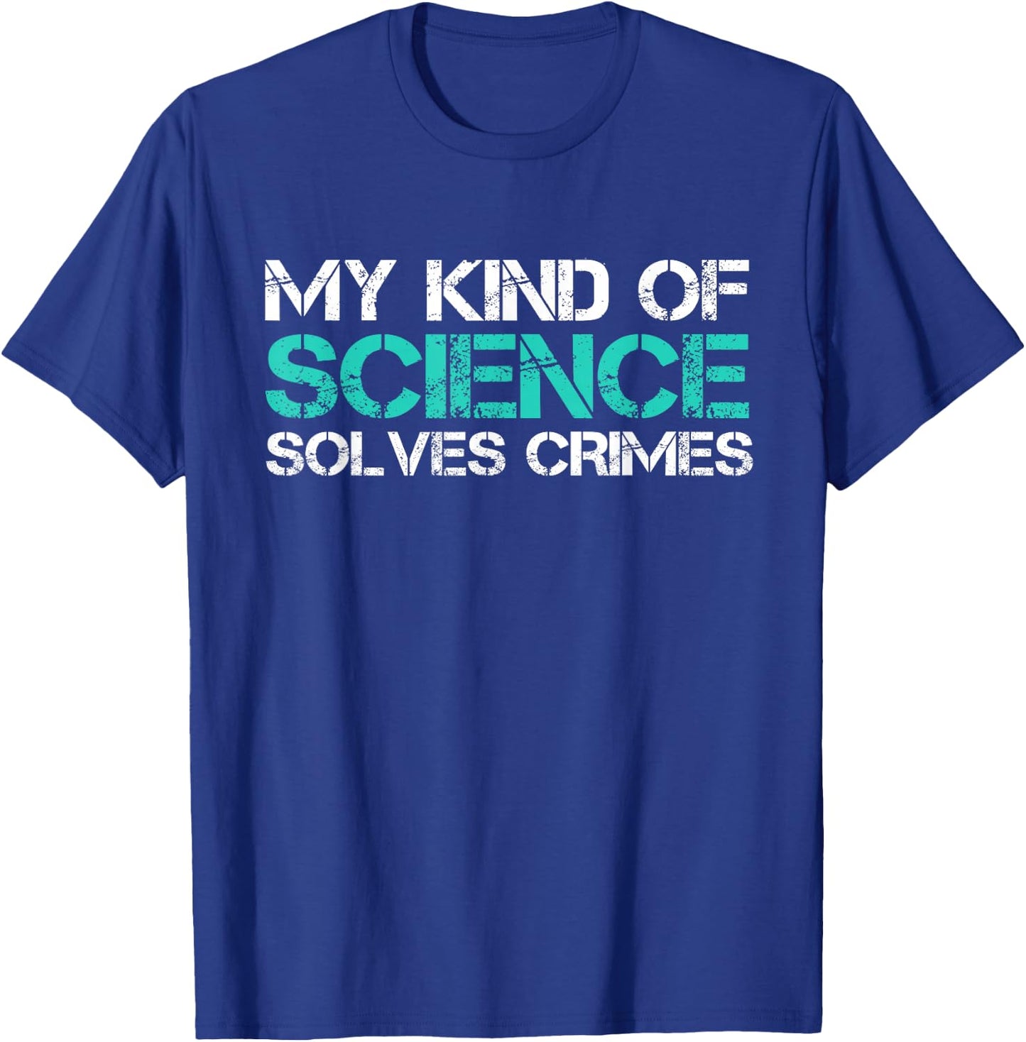 My Kind Of Science Solves Crimes Forensic Scientist T-Shirt - T-Shirt | Royal
