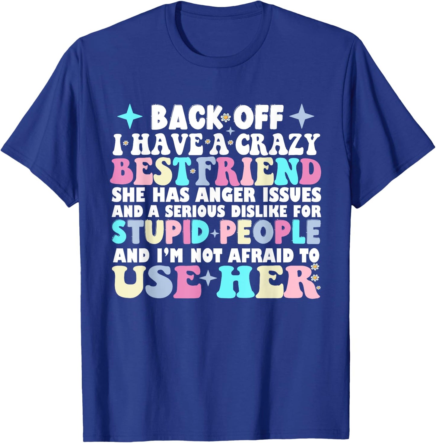 Back Off I Have A Crazy Best Friend She Has Anger Issues T-Shirt - T-Shirt | Royal