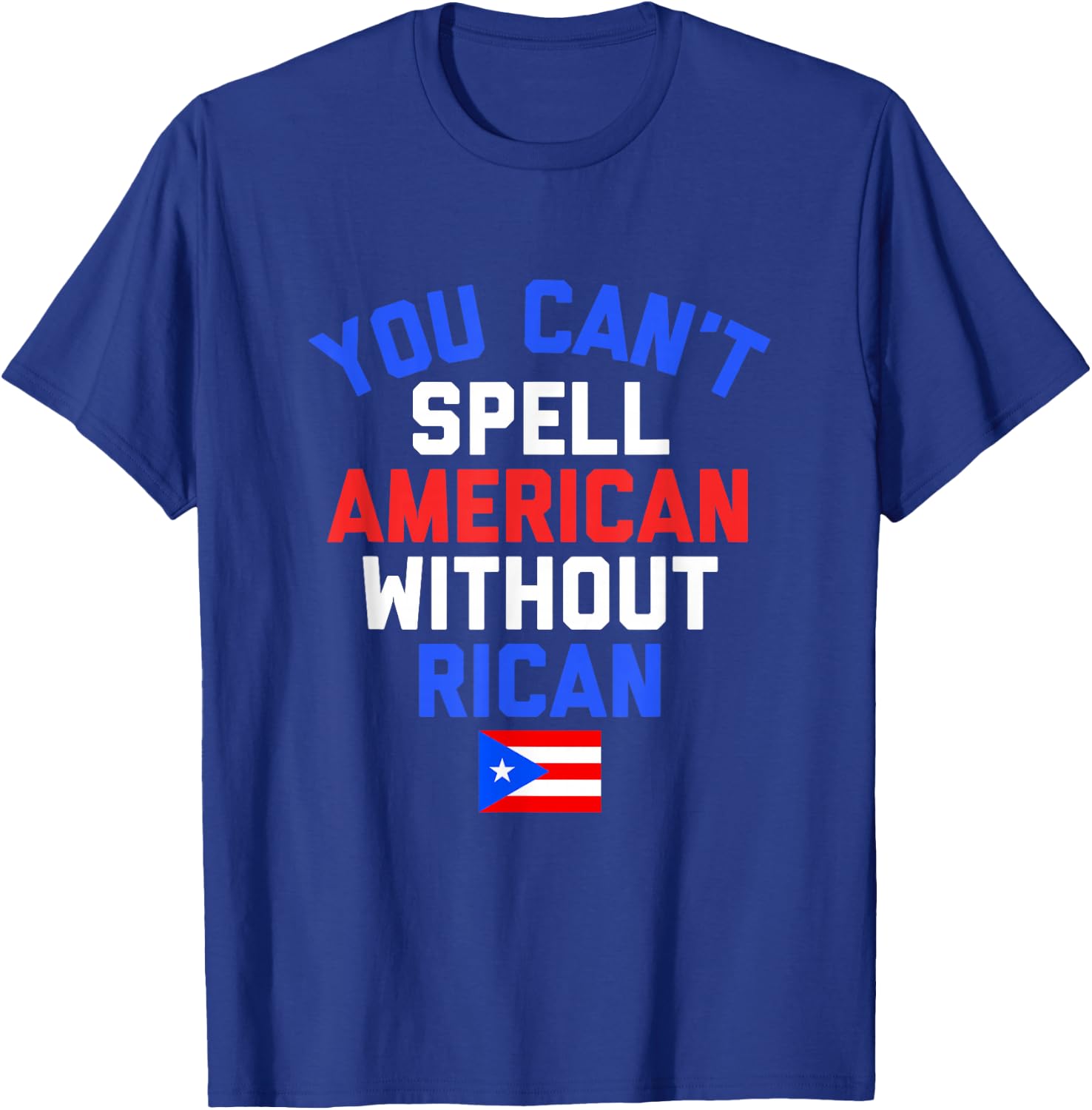 Funny Puerto Rican YOU CAN'T SPELL AMERICAN WITHOUT RICAN T-Shirt - T-Shirt | Royal