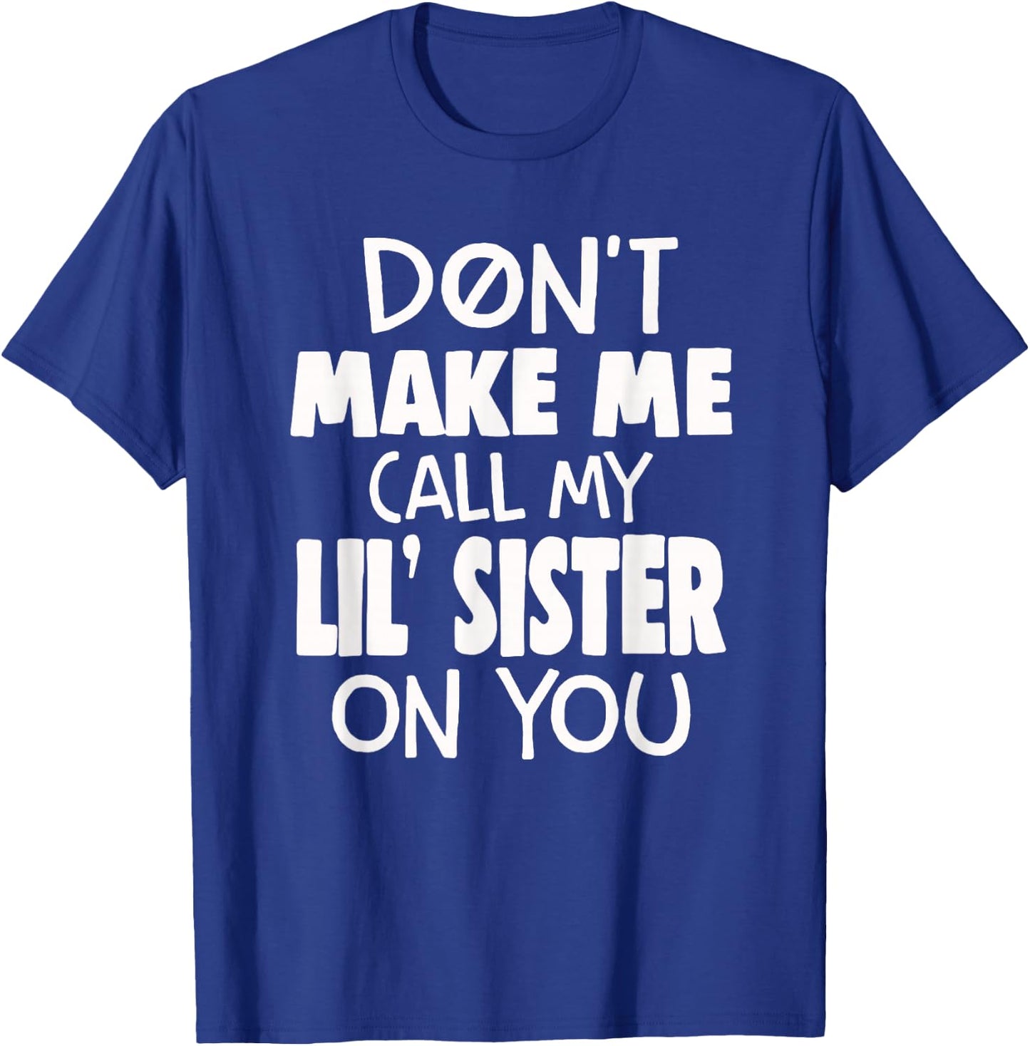 Funny Family Don't Make Me Call My Lil' Sister On You T-Shirt - T-Shirt | Royal