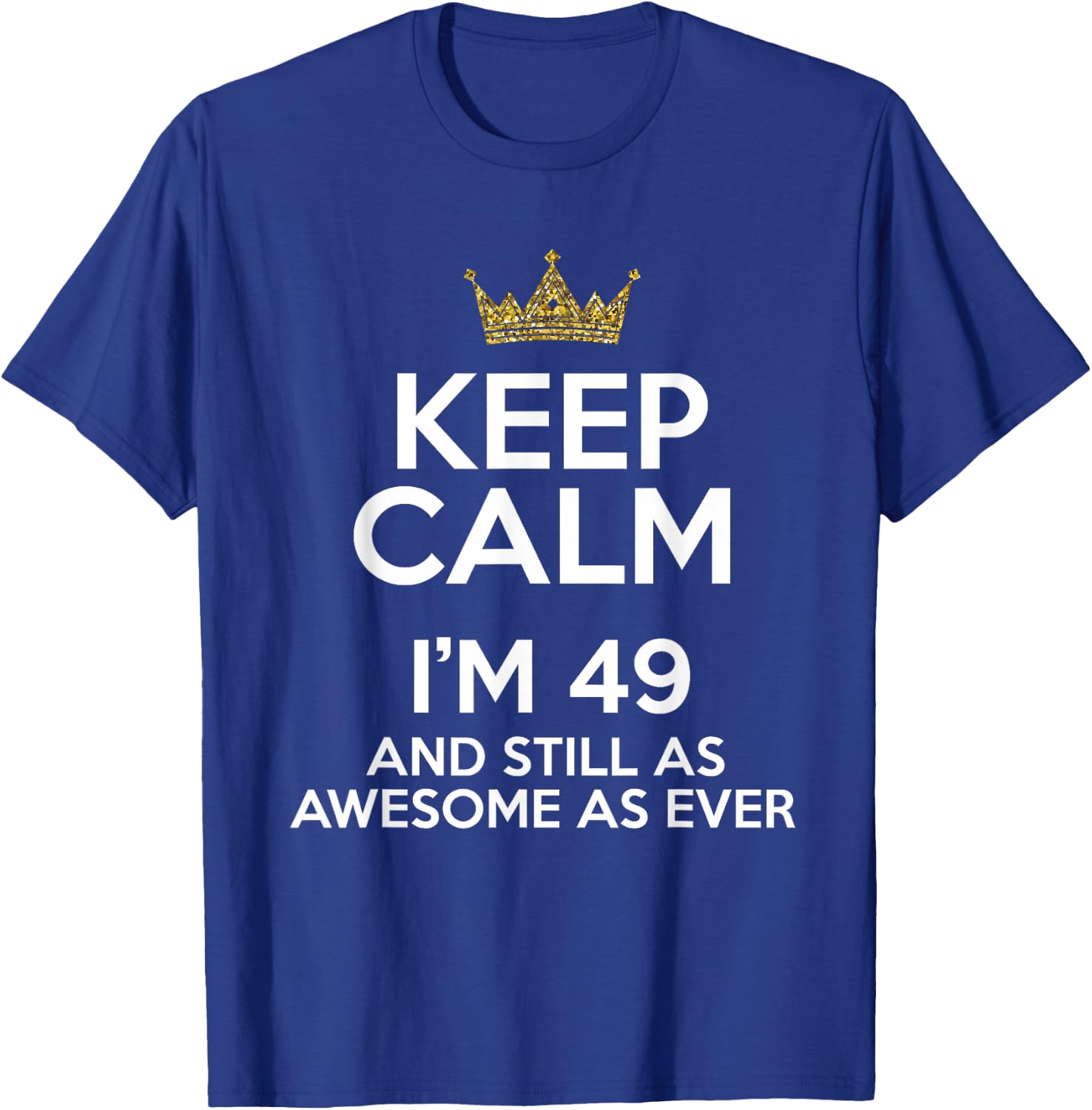 Keep Calm I'm 49 Years Old Funny 49th Birthday Party B-Day T-Shirt - T-Shirt | Royal