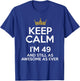 Keep Calm I'm 49 Years Old Funny 49th Birthday Party B-Day T-Shirt - T-Shirt | Royal