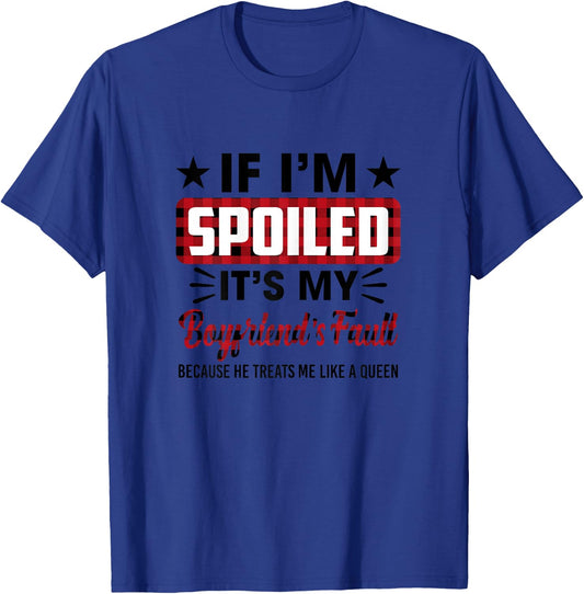 If I'm Spoiled It's My Boyfriend's Fault Funny Girlfriend T-Shirt - T-Shirt | Royal