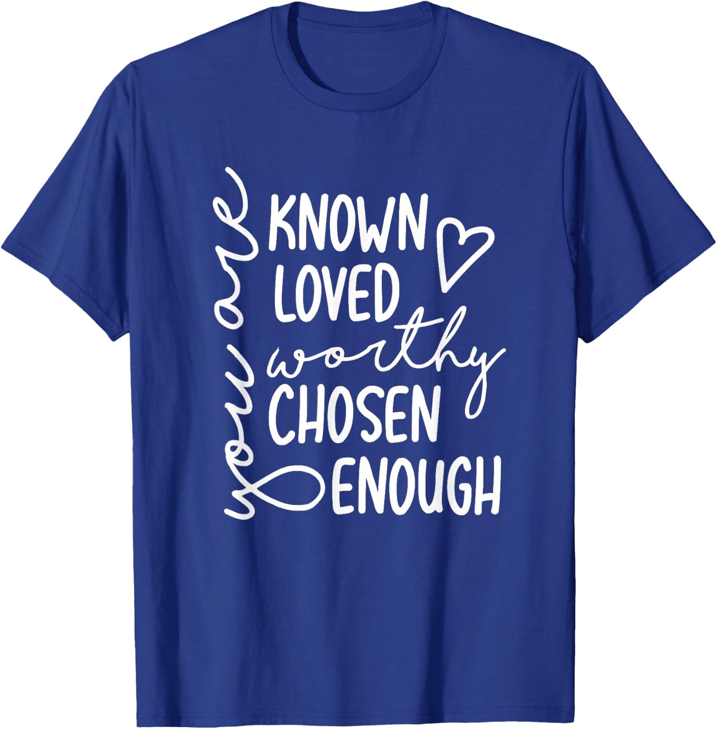 You Are Known Loved Worthy Chosen Enough Faith Christian T-Shirt - T-Shirt | Royal