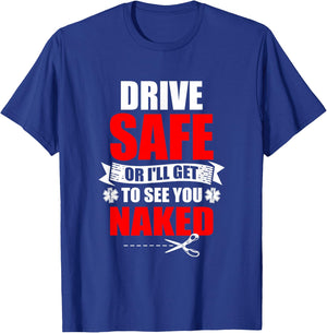 Drive Safe Or I'll Get To See You Naked Paramedic EMT T-Shirt - T-Shirt | Royal