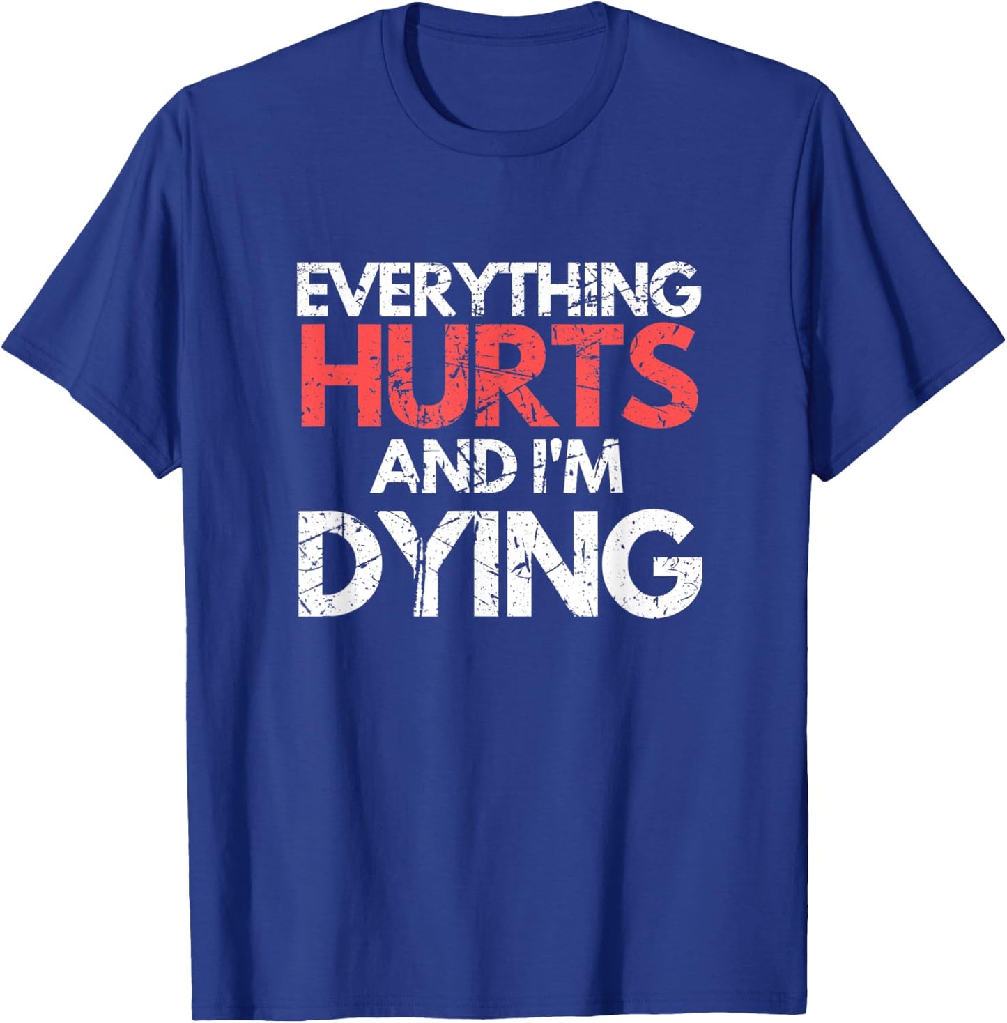 Funny Everything Hurts I'm Dying Fitness Workout Gym Women T-Shirt - T-Shirt | Royal