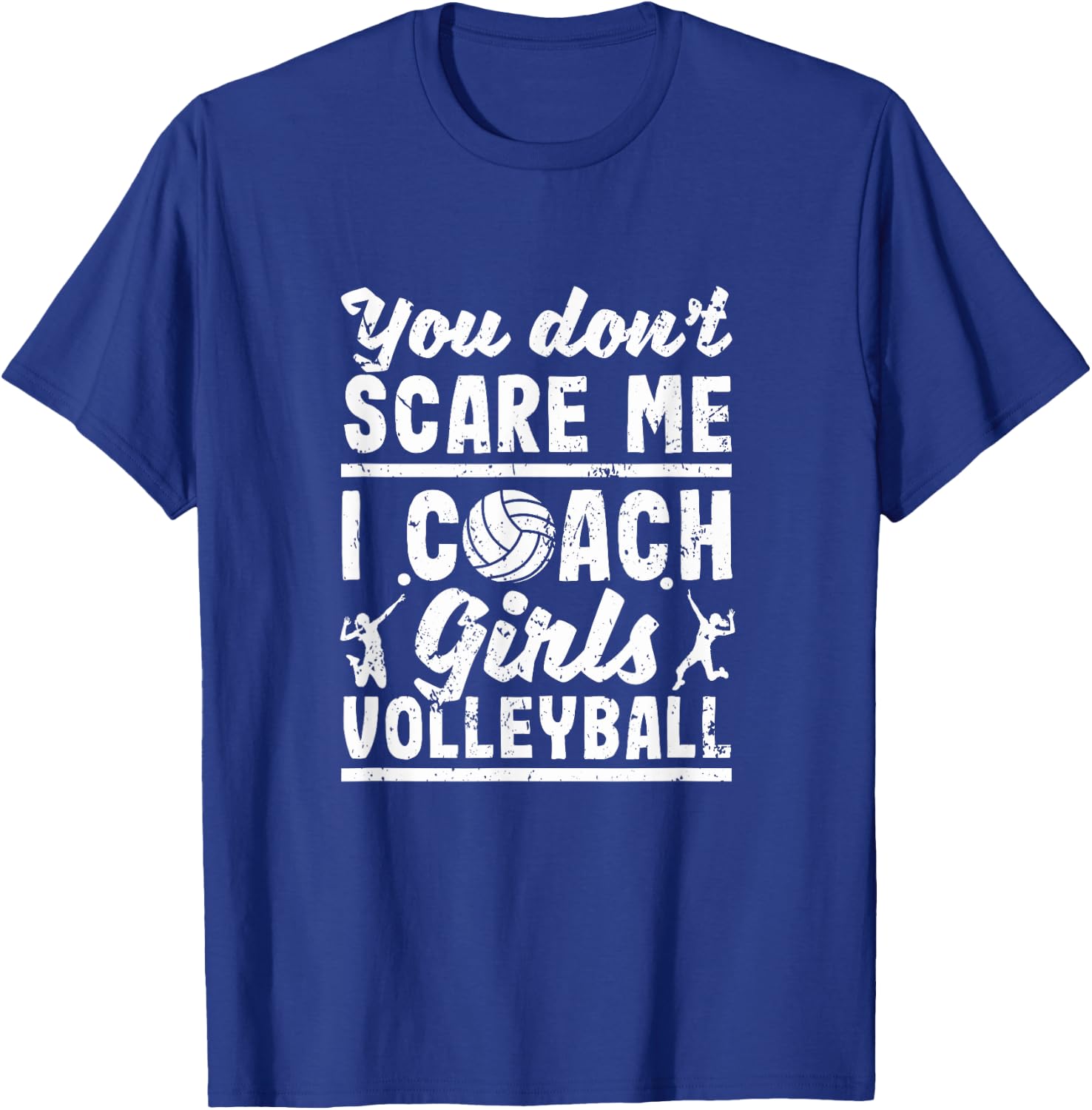 You Don't Scare Me I Coach Girls Volleyball Player Coaches T-Shirt - T-Shirt | Royal