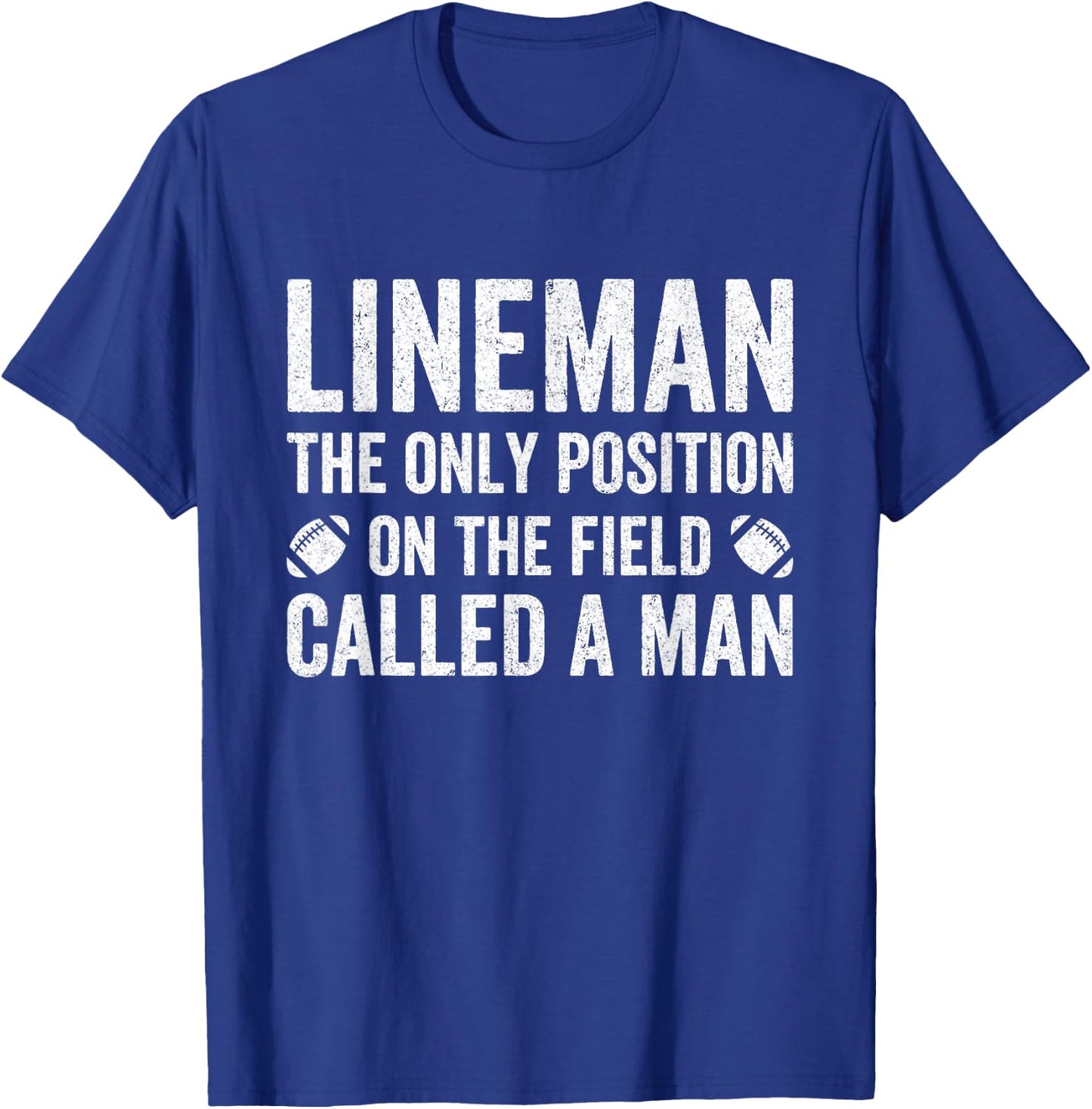 Lineman The Only Position Called A Man Football Lineman T-Shirt - T-Shirt | Royal