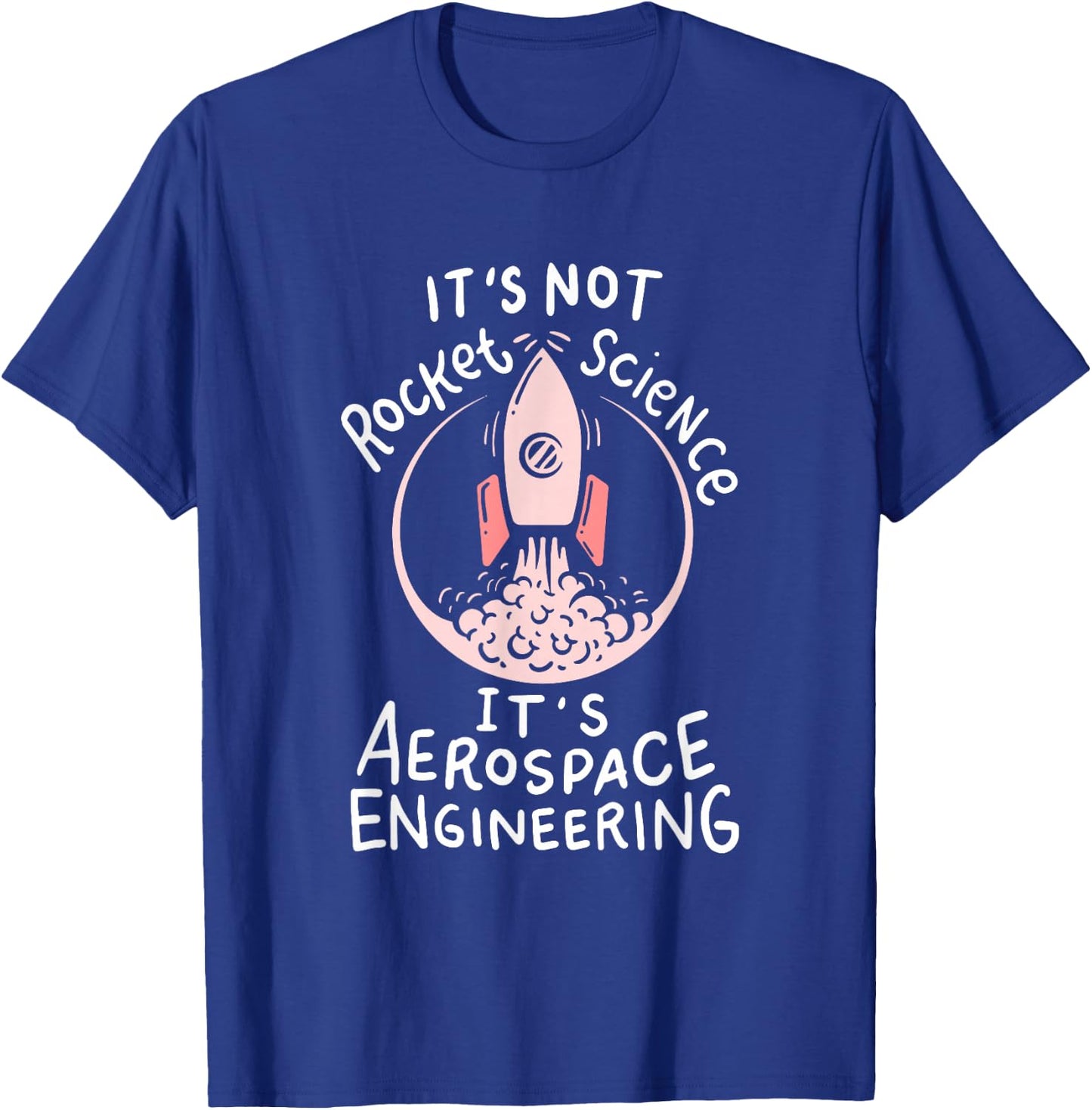 It's Not Rocket Science, It's Aerospace Engineering! T-Shirt - T-Shirt | Royal