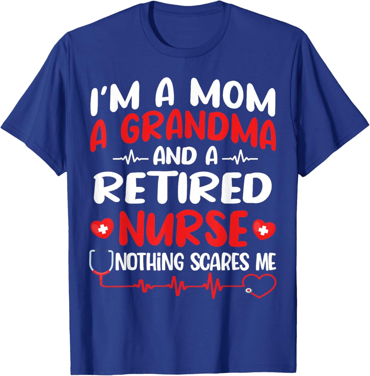 I'm A Mom And A Grandma And Retired Nurse Funny Retirement T-Shirt - T-Shirt | Royal