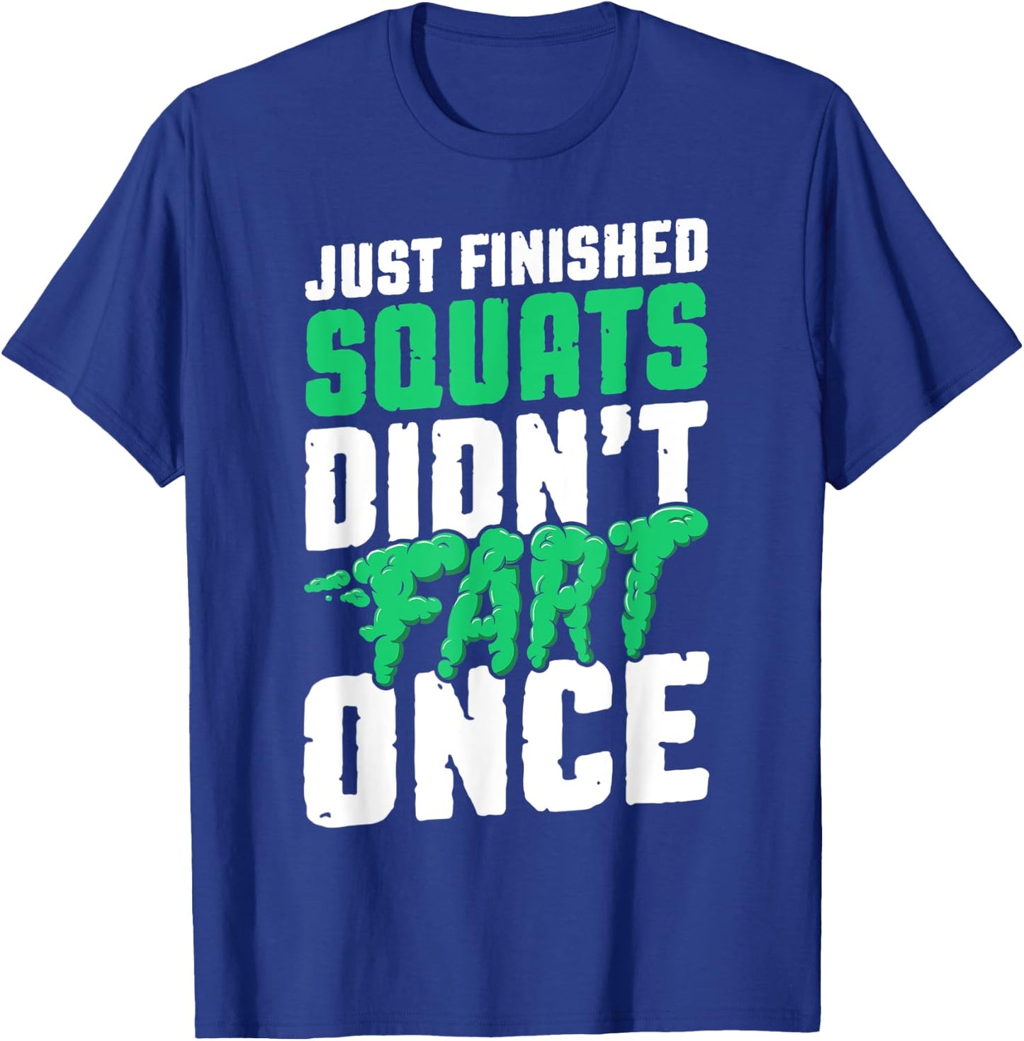 Just Finished Squats Didnt Fart Once Bodybuilding Training T-Shirt - T-Shirt | Royal