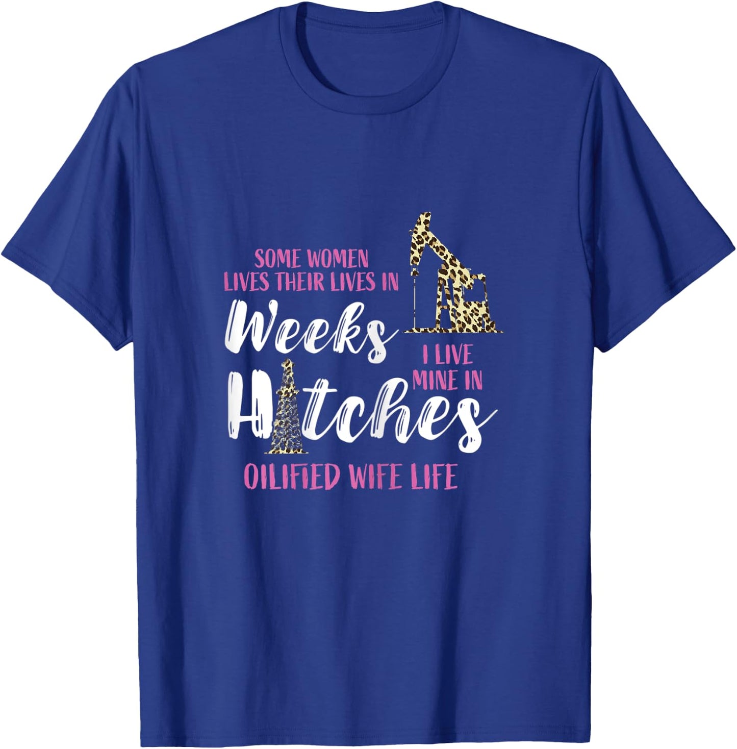 Oil Rig Oildrilling Oilfield Worker Leopard Wife Life Oil T-Shirt - T-Shirt | Royal