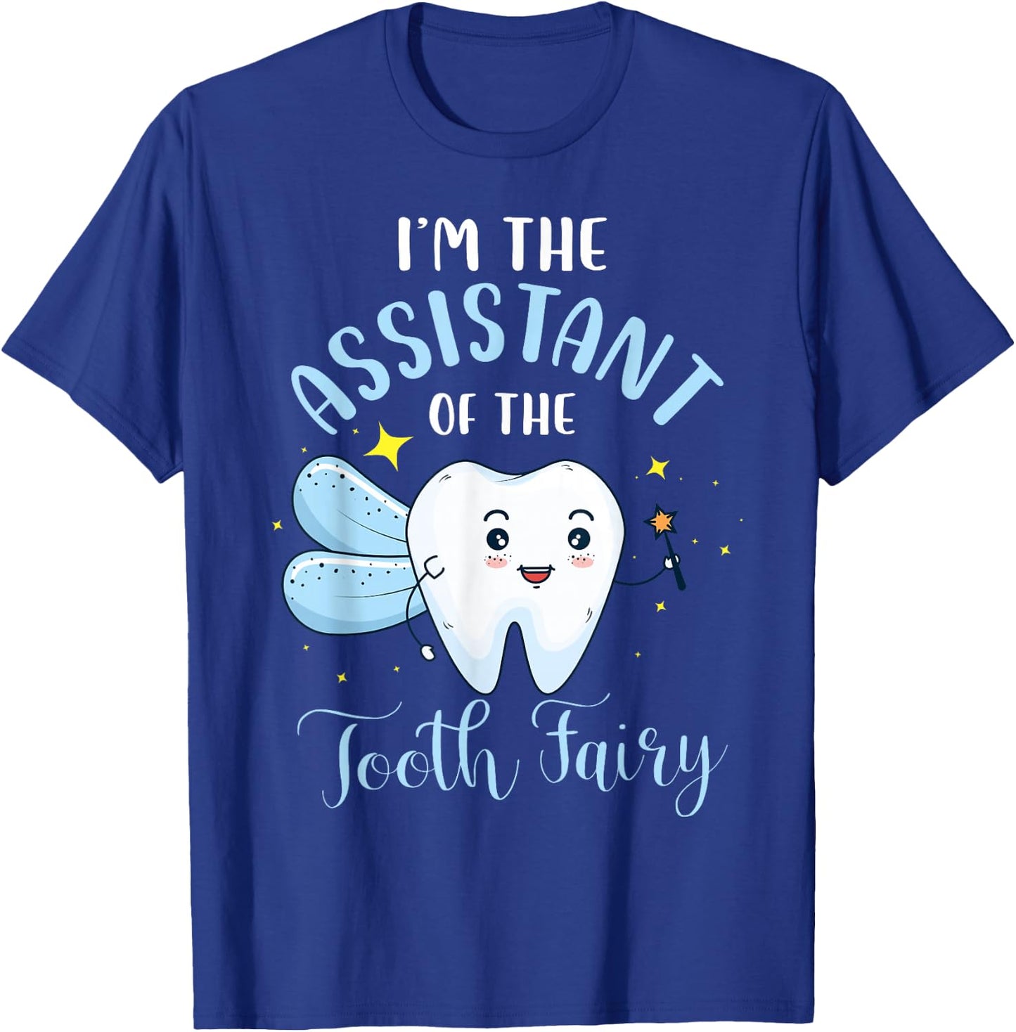 I'm The Assistant of The Tooth Fairy Dental Assistant Lover T-Shirt - T-Shirt | Royal