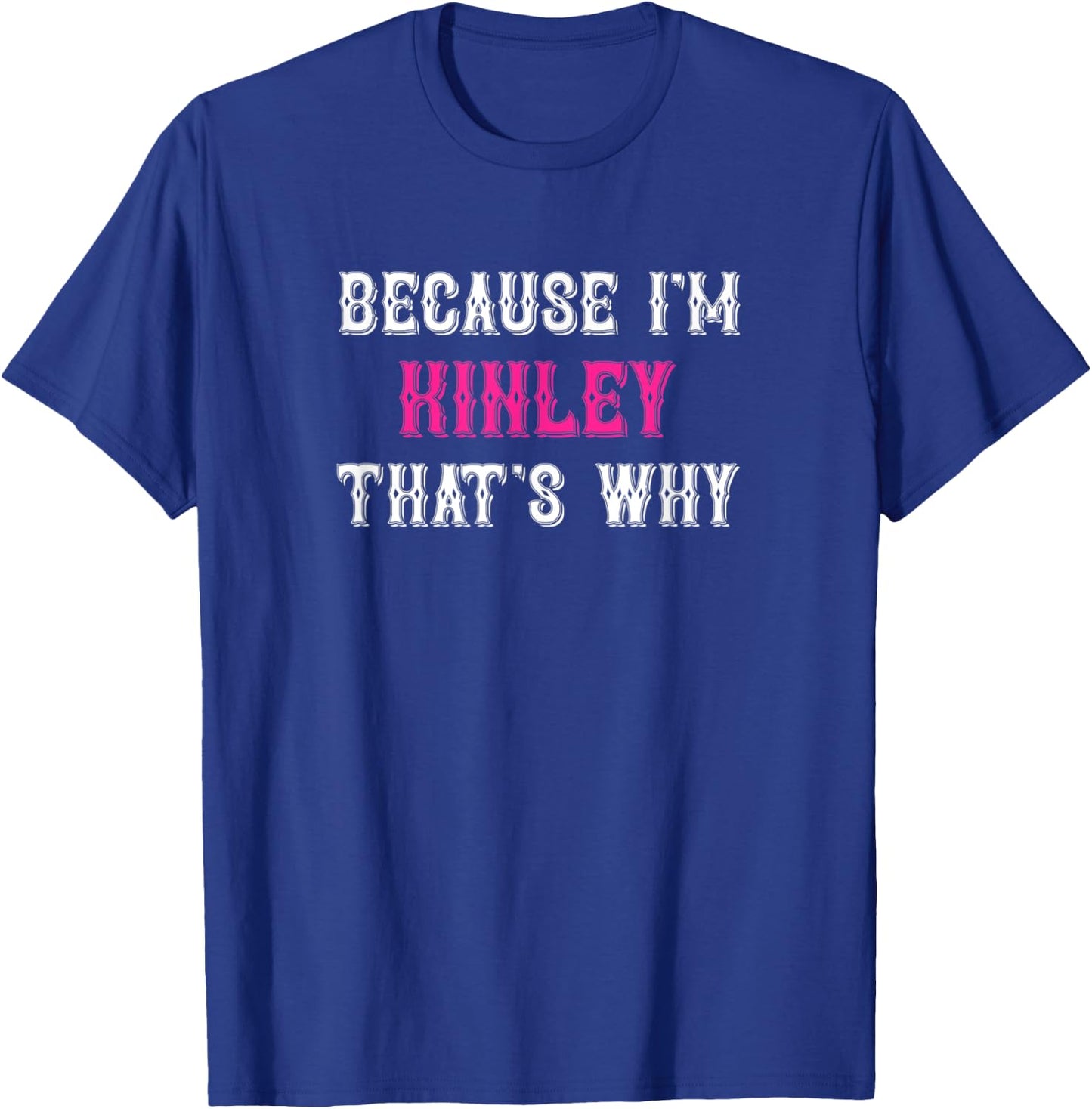 Kinley / Because I'm Kinley That's Why - Pink Kinley Name T-Shirt - T-Shirt | Royal