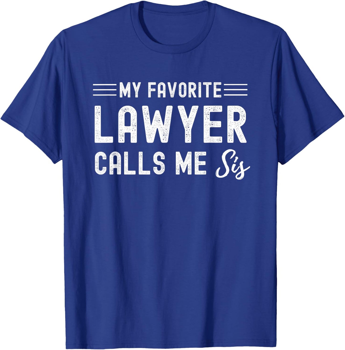 My Favorite Lawyer Calls Me Sis Attorney Solicitor Sister T-Shirt - T-Shirt | Royal