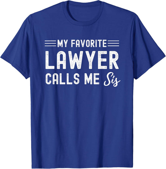 My Favorite Lawyer Calls Me Sis Attorney Solicitor Sister T-Shirt - T-Shirt | Royal