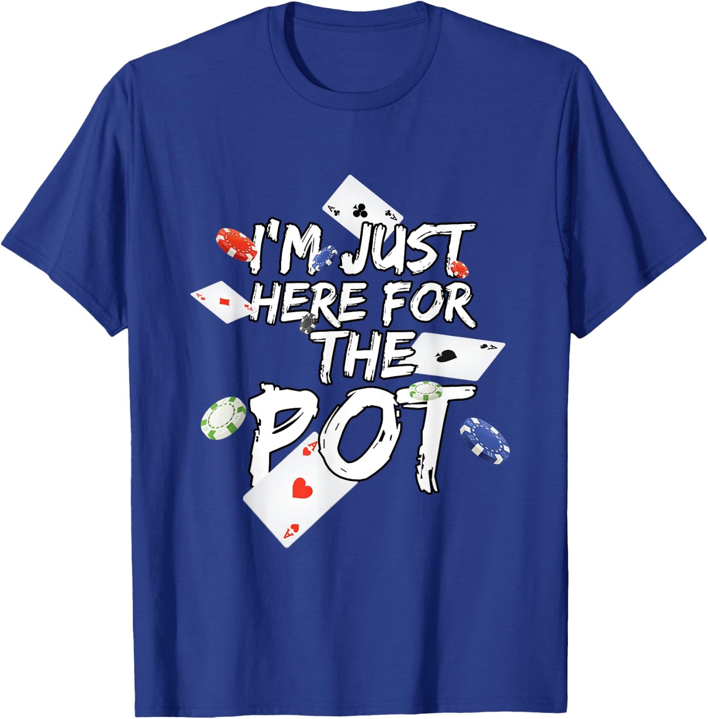 I'm Just Here for The Pot Poker Lovers Funny Gift T-Shirt - T-Shirt | Royal