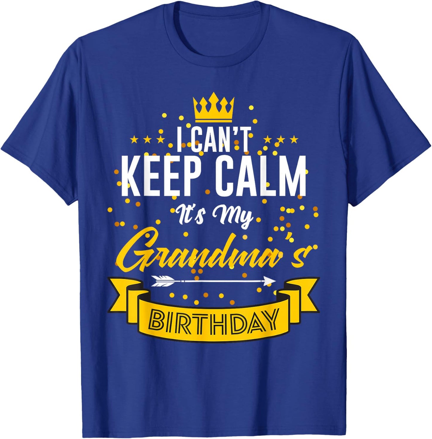 I Can't Keep Calm It's My Grandma's Birthday T-Shirt - T-Shirt | Royal
