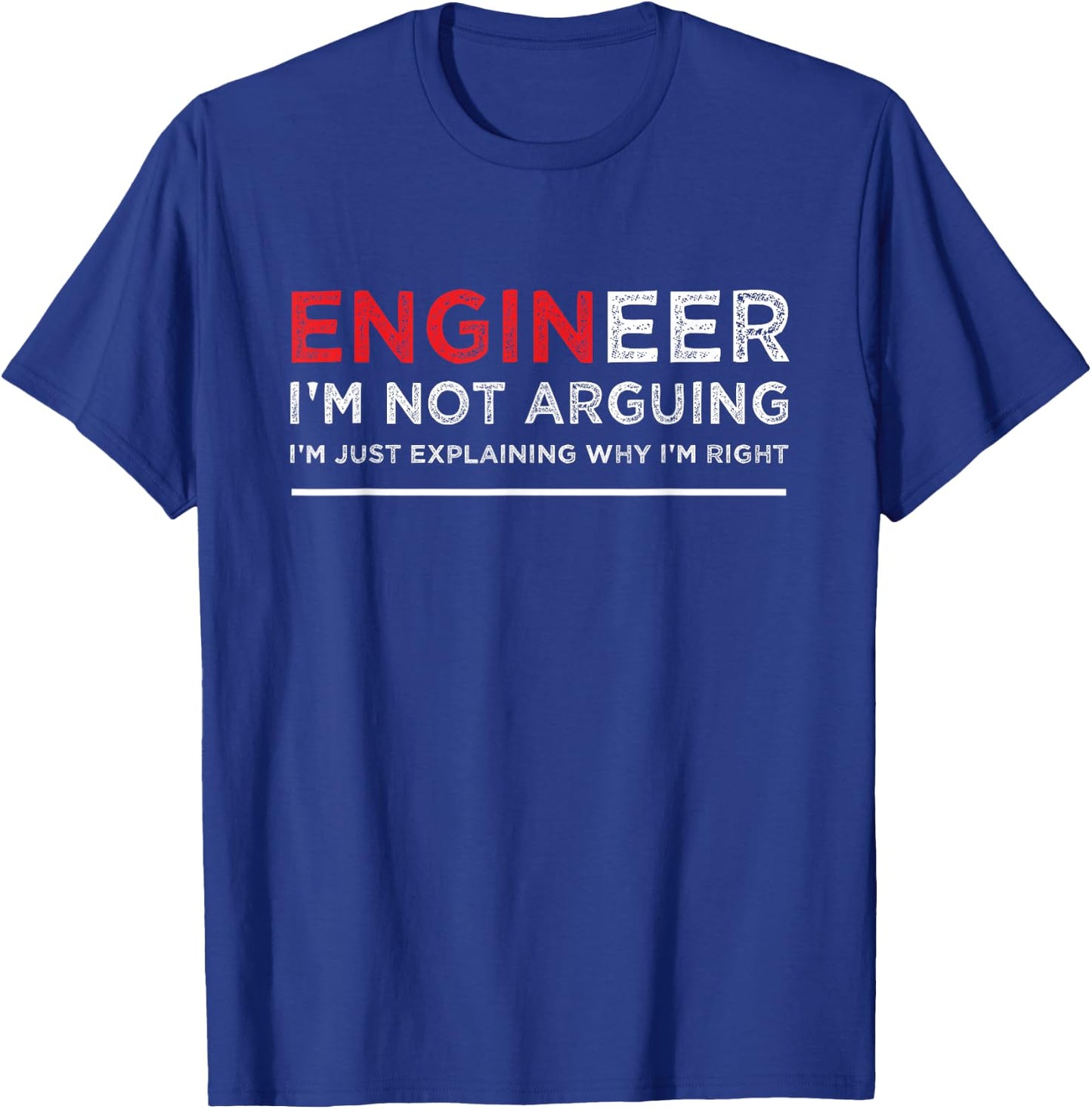 Engineer I'm Not Arguing Funny Engineering Saying T-Shirt - T-Shirt | Royal